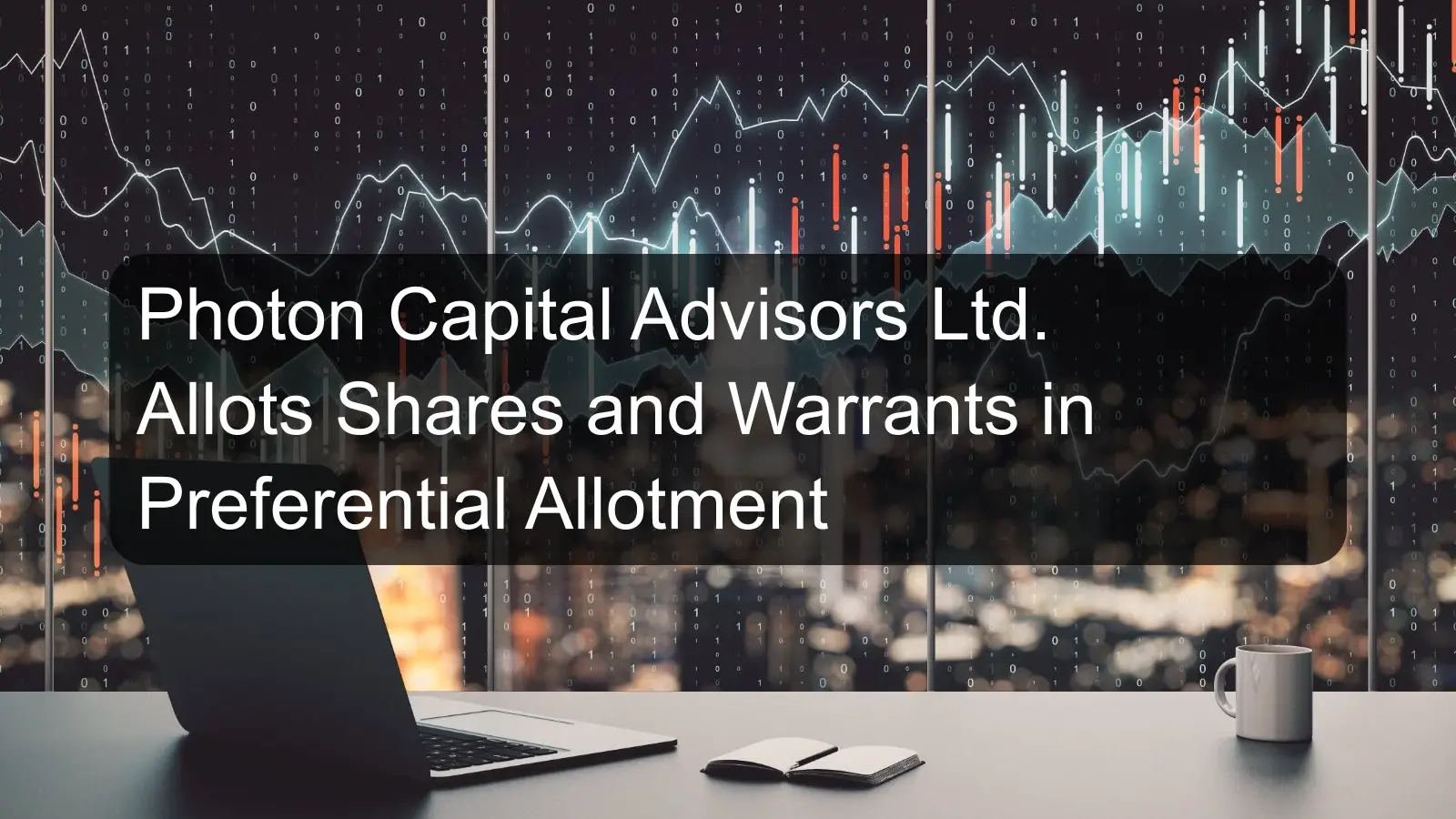 Photon Capital Advisors Ltd. Allots Shares and Warrants in Preferential Allotment Photon Capital Advisors Ltd. Allots Shares and Warrants in Preferential Allotment