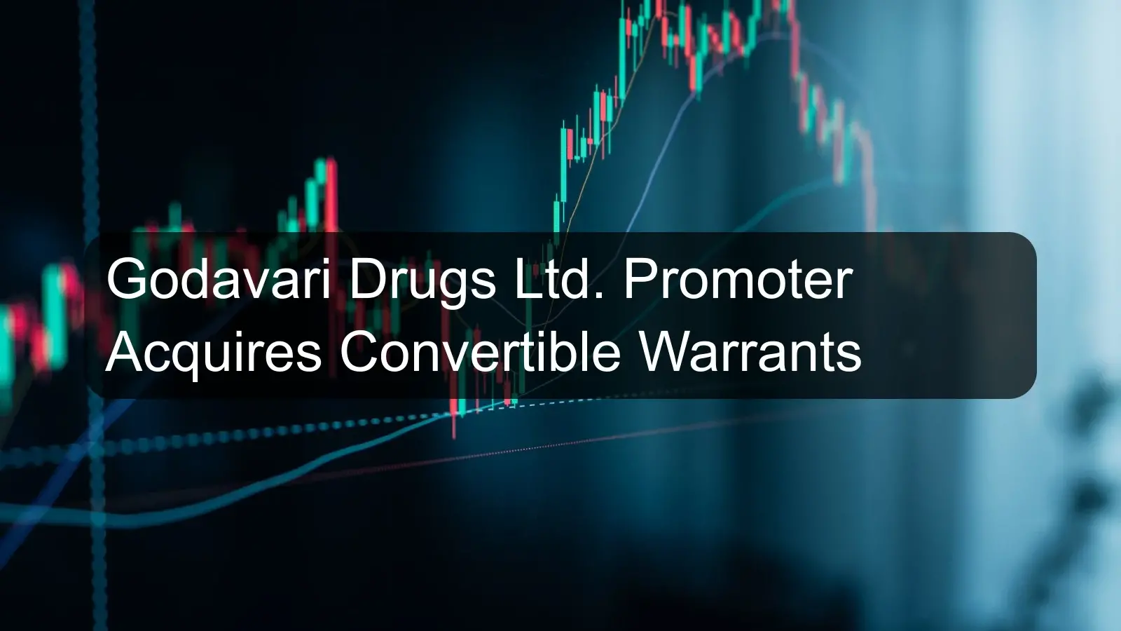 Godavari Drugs Ltd. Promoter Acquires Convertible Warrants