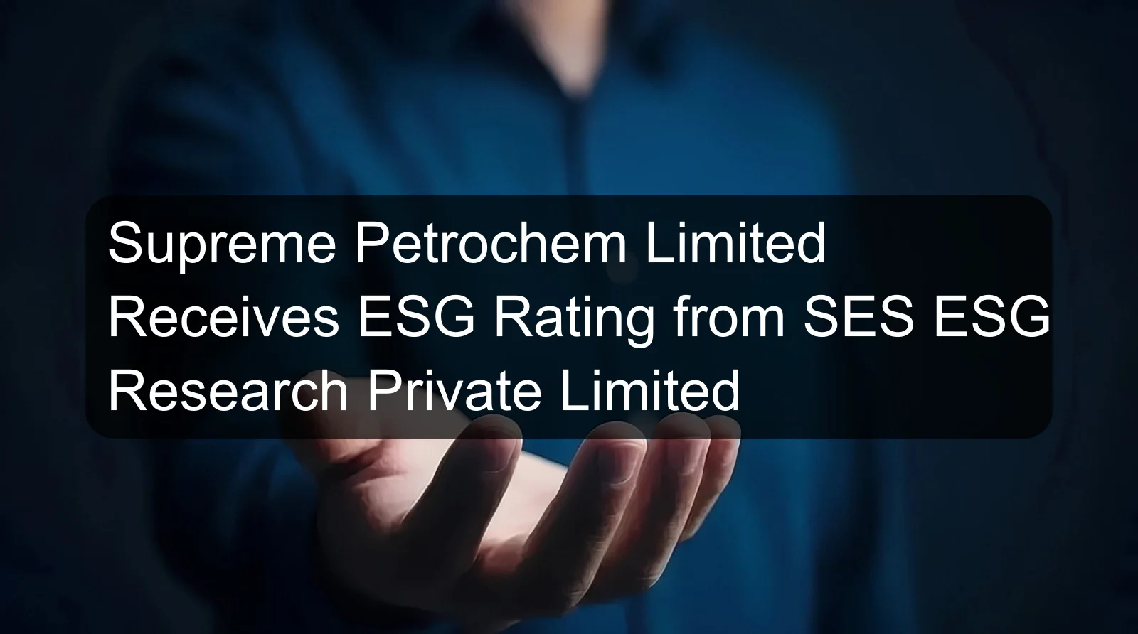 Supreme Petrochem Limited Receives ESG Rating from SES ESG Research Private Limited