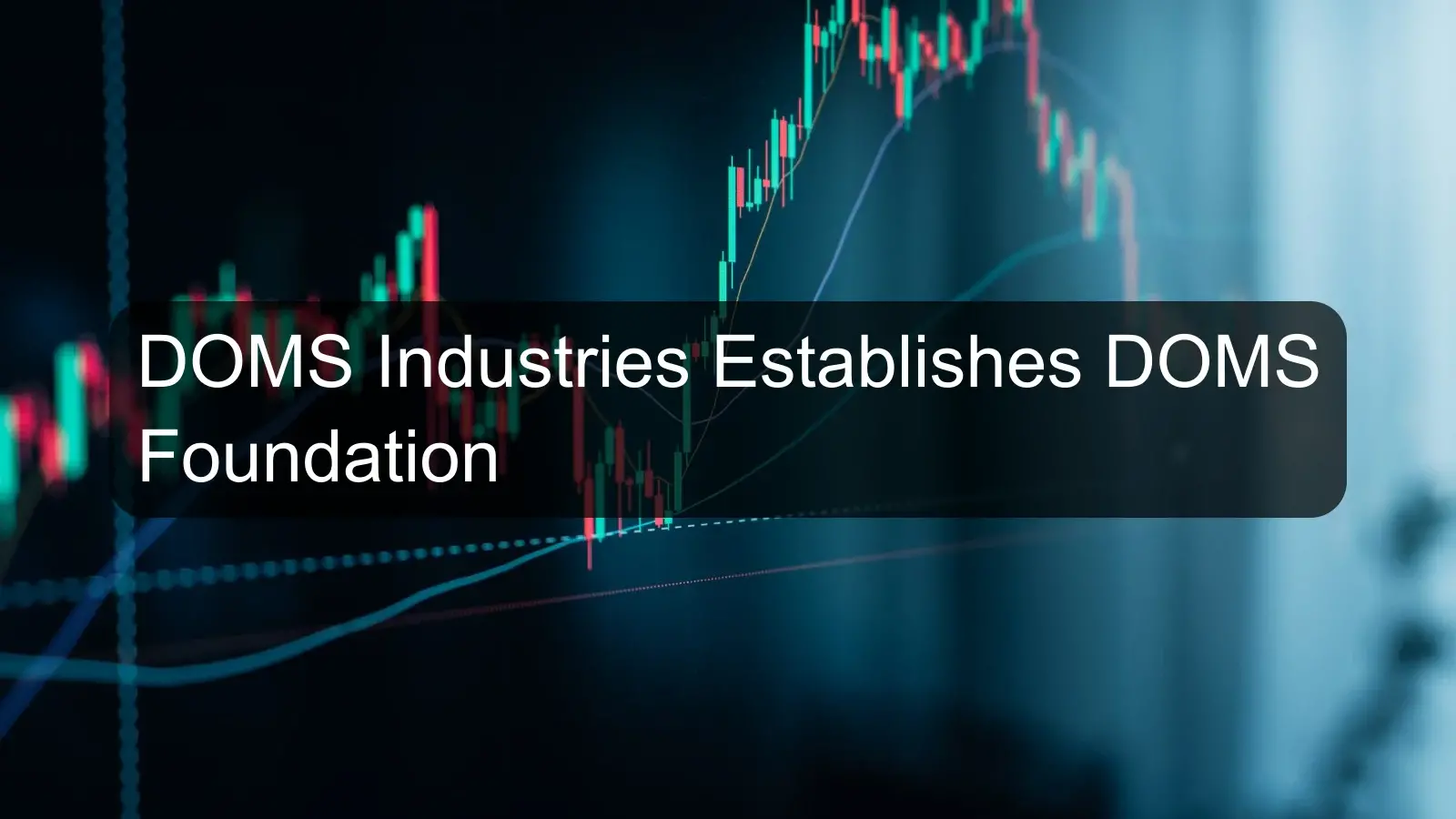 DOMS Industries Establishes DOMS Foundation