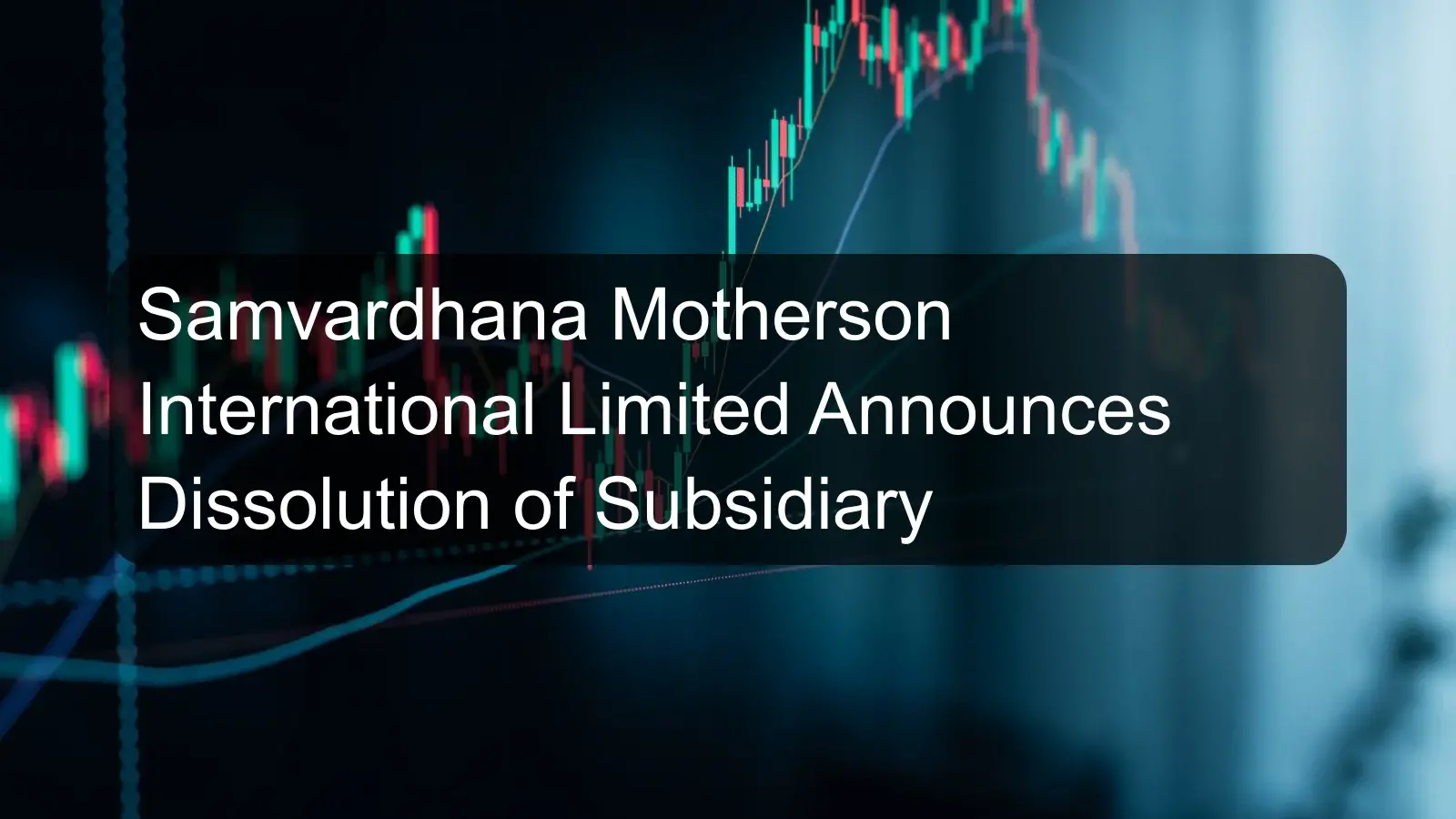 Samvardhana Motherson International Limited Announces Dissolution of Subsidiary