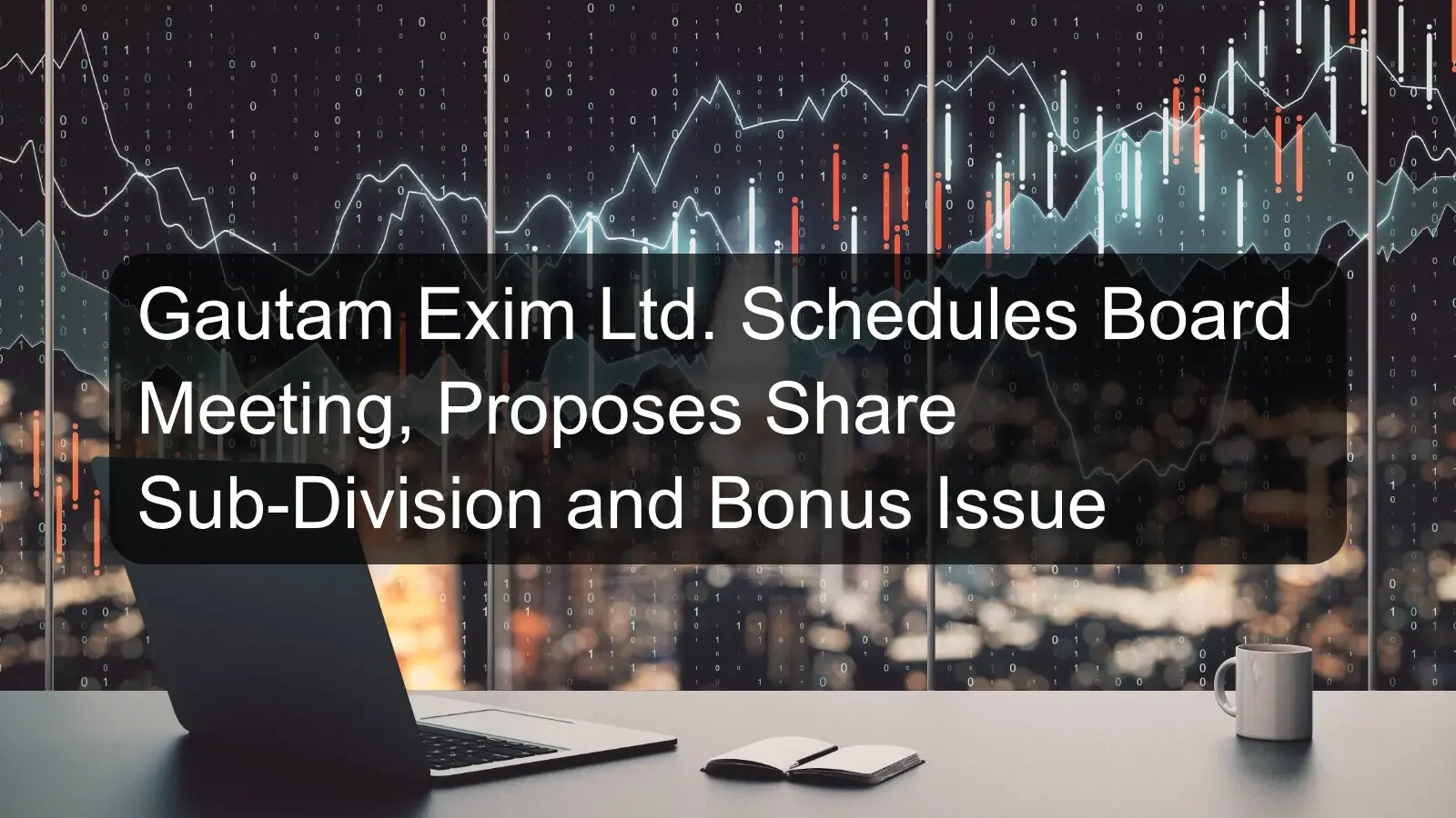 Gautam Exim Ltd. Schedules Board Meeting, Proposes Share Sub-Division and Bonus Issue
