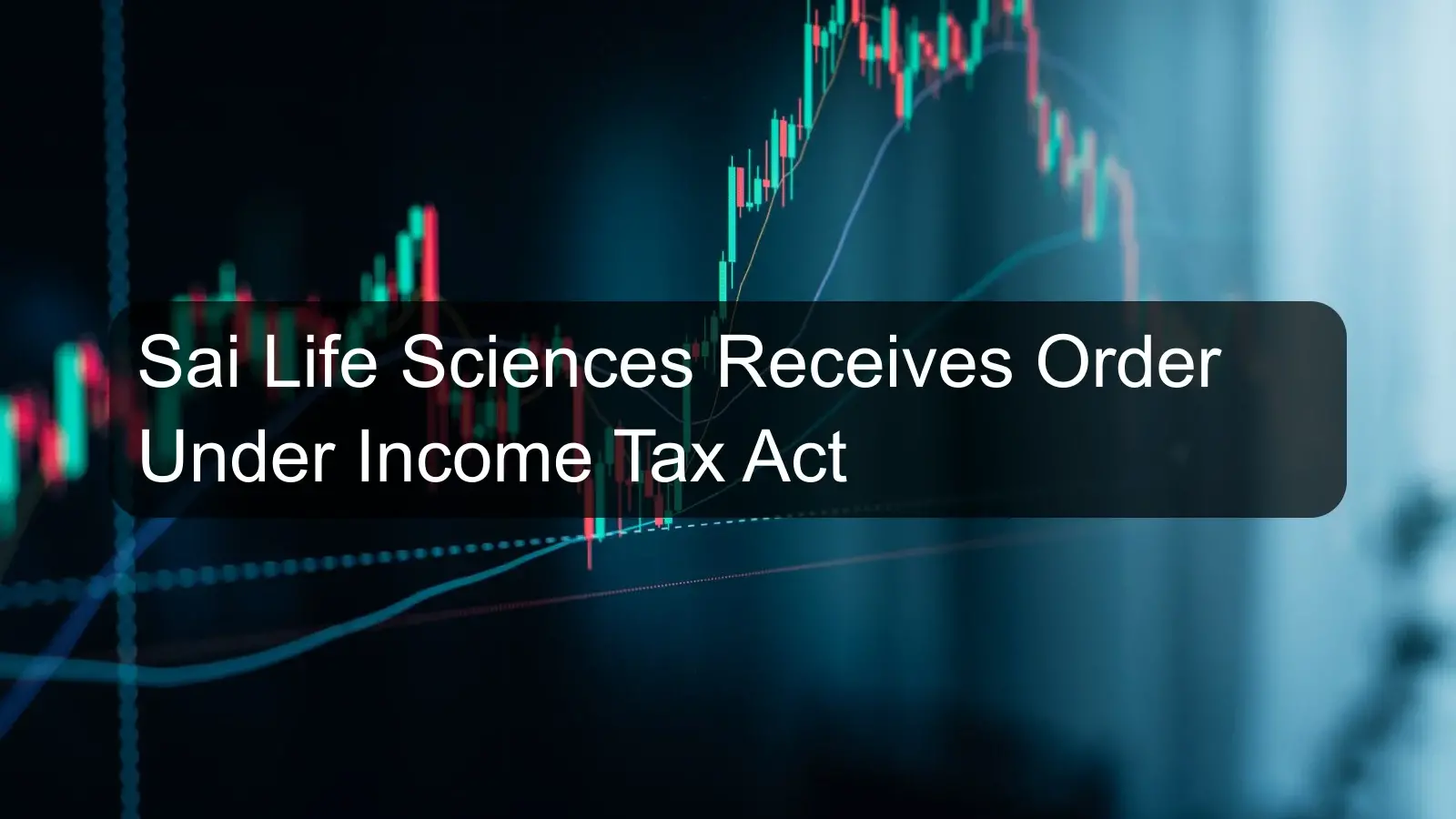Sai Life Sciences Receives Order Under Income Tax Act