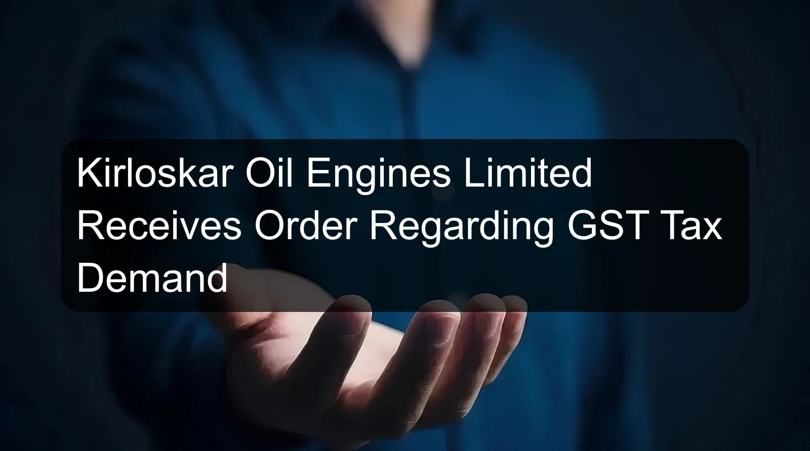 Kirloskar Oil Engines Limited Receives Order Regarding GST Tax Demand