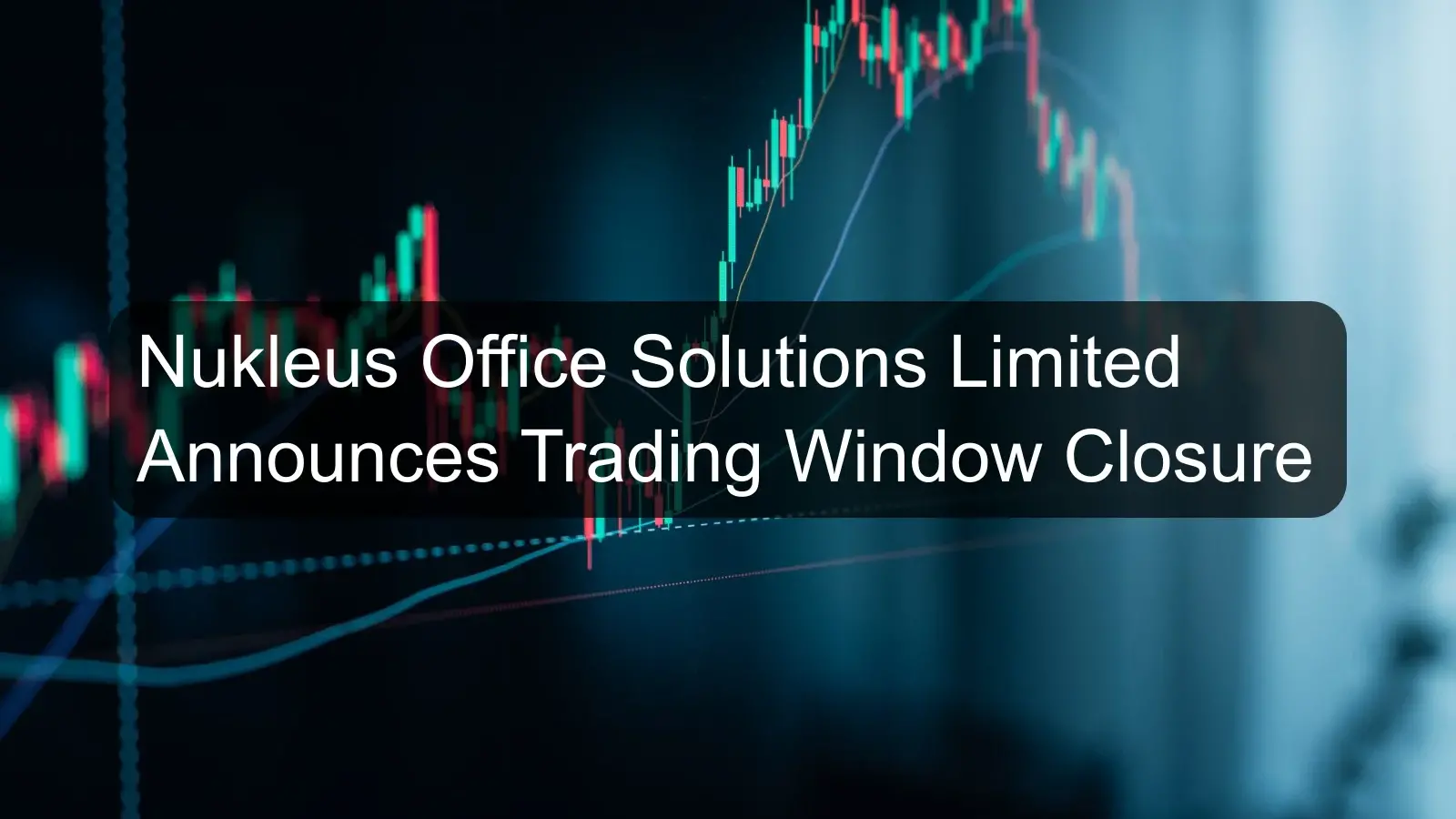 Nukleus Office Solutions Limited Announces Trading Window Closure