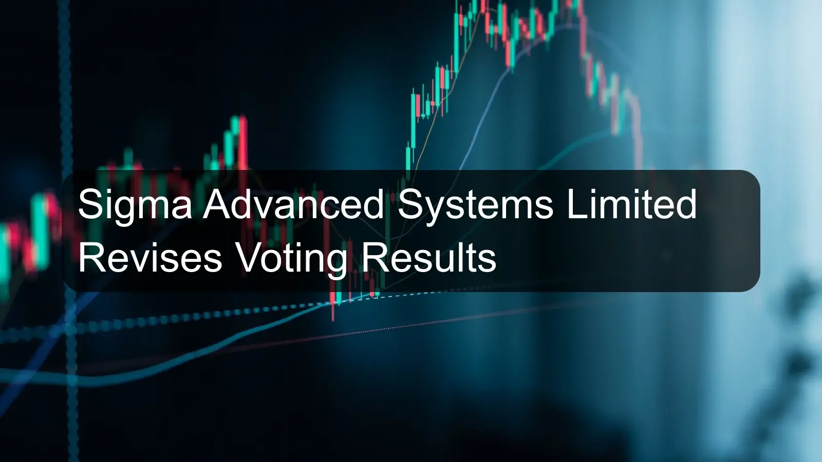 Sigma Advanced Systems Limited Revises Voting Results