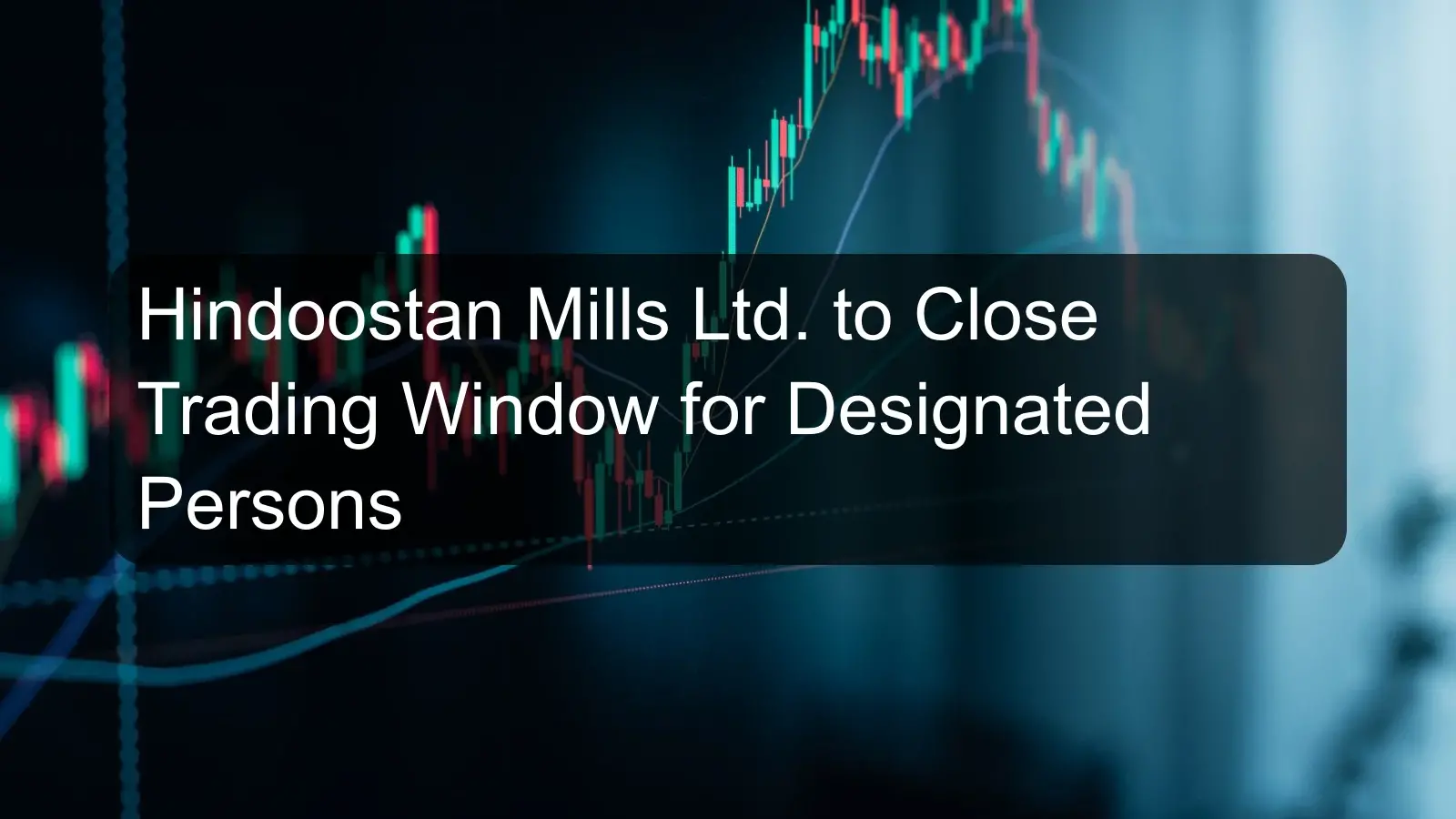 Hindoostan Mills Ltd. to Close Trading Window for Designated Persons