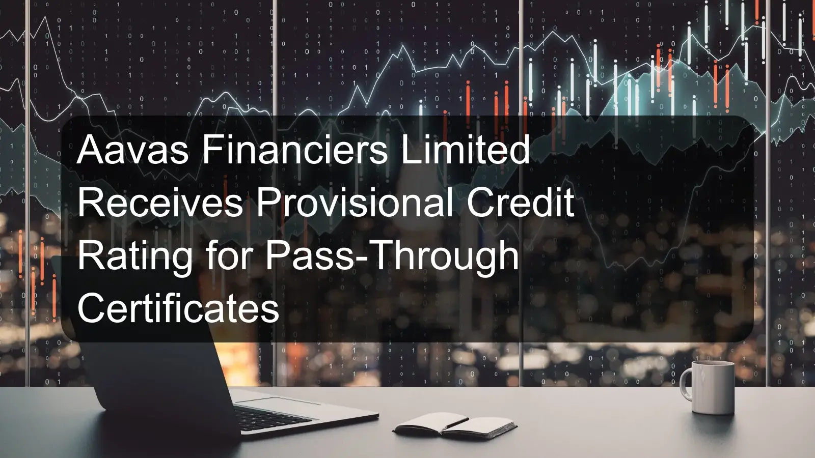 Aavas Financiers Limited Receives Provisional Credit Rating for Pass-Through Certificates Aavas Financiers Limited Receives Provisional Credit Rating for Pass-Through Certificates