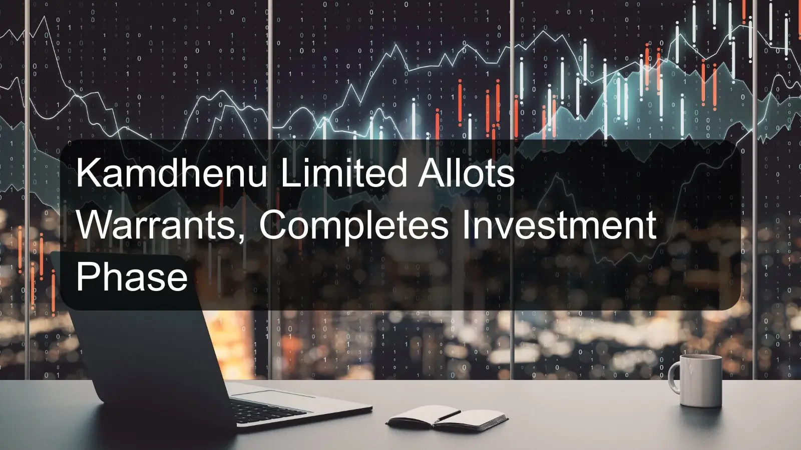 Kamdhenu Limited Allots Warrants, Completes Investment Phase