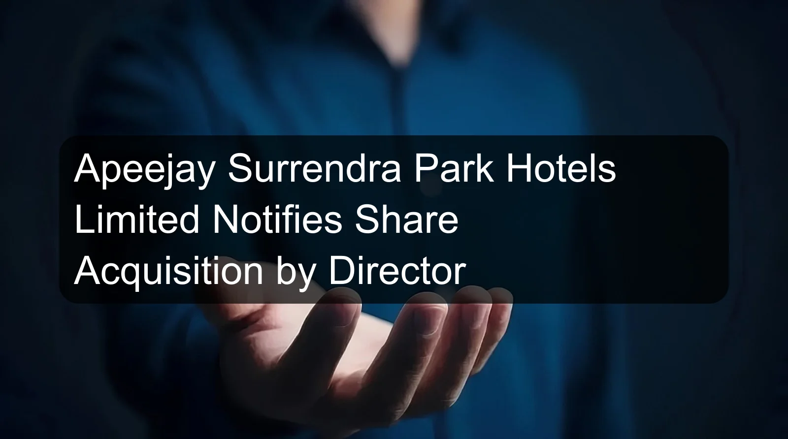 Apeejay Surrendra Park Hotels Limited Notifies Share Acquisition by Director