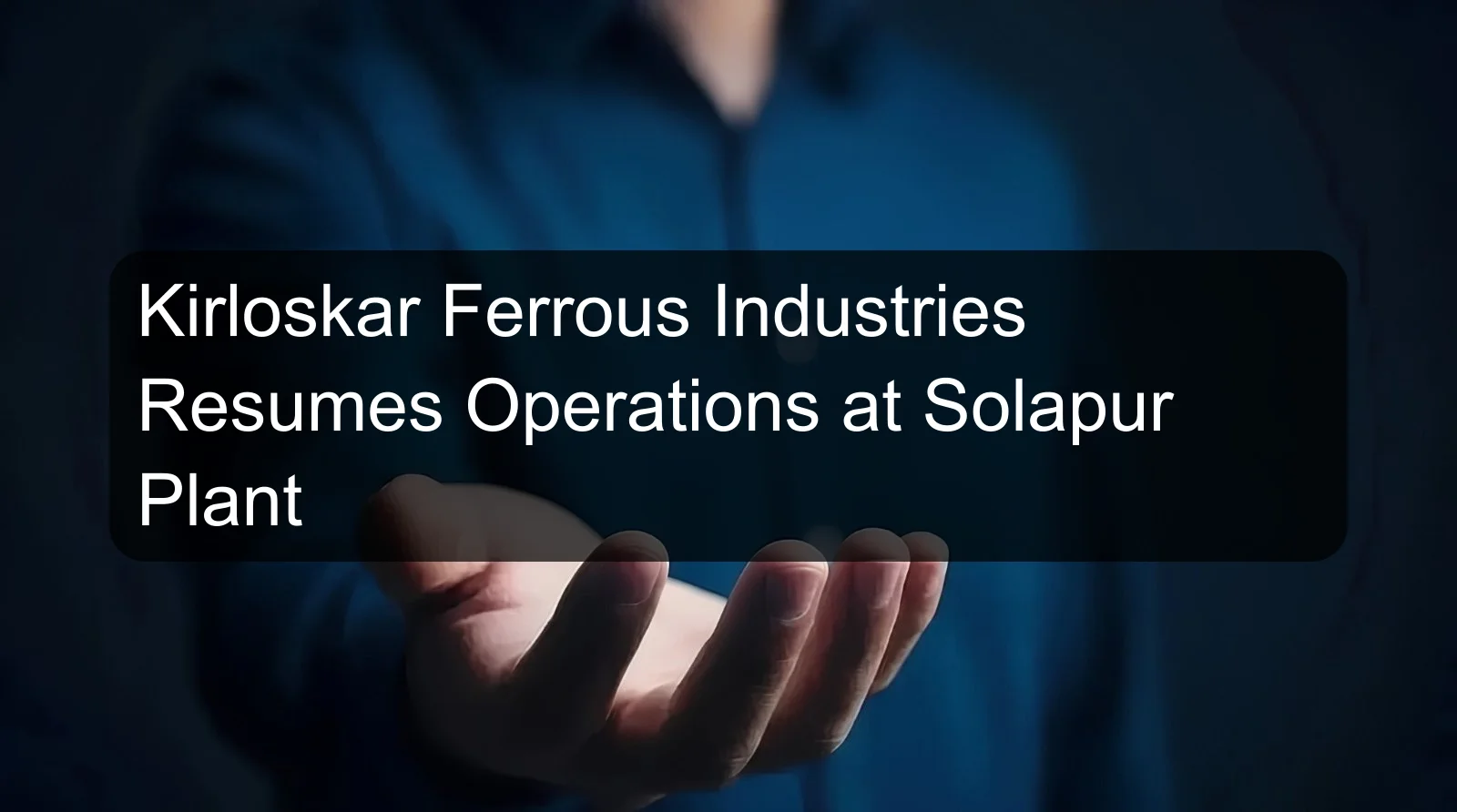 Kirloskar Ferrous Industries Resumes Operations at Solapur Plant