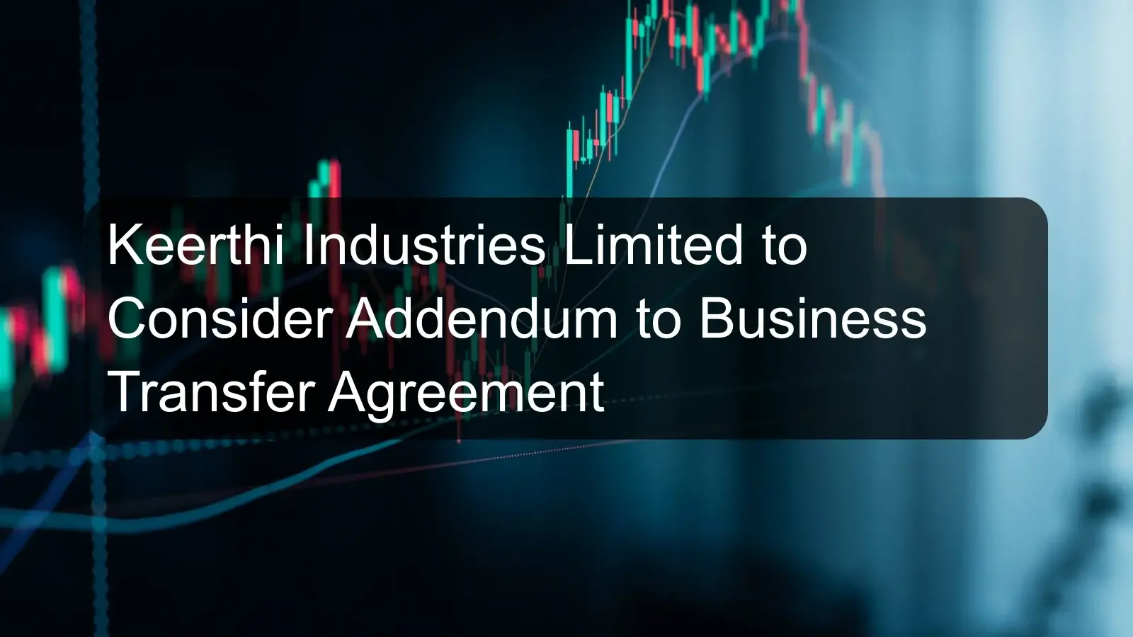 Keerthi Industries Limited to Consider Addendum to Business Transfer Agreement
