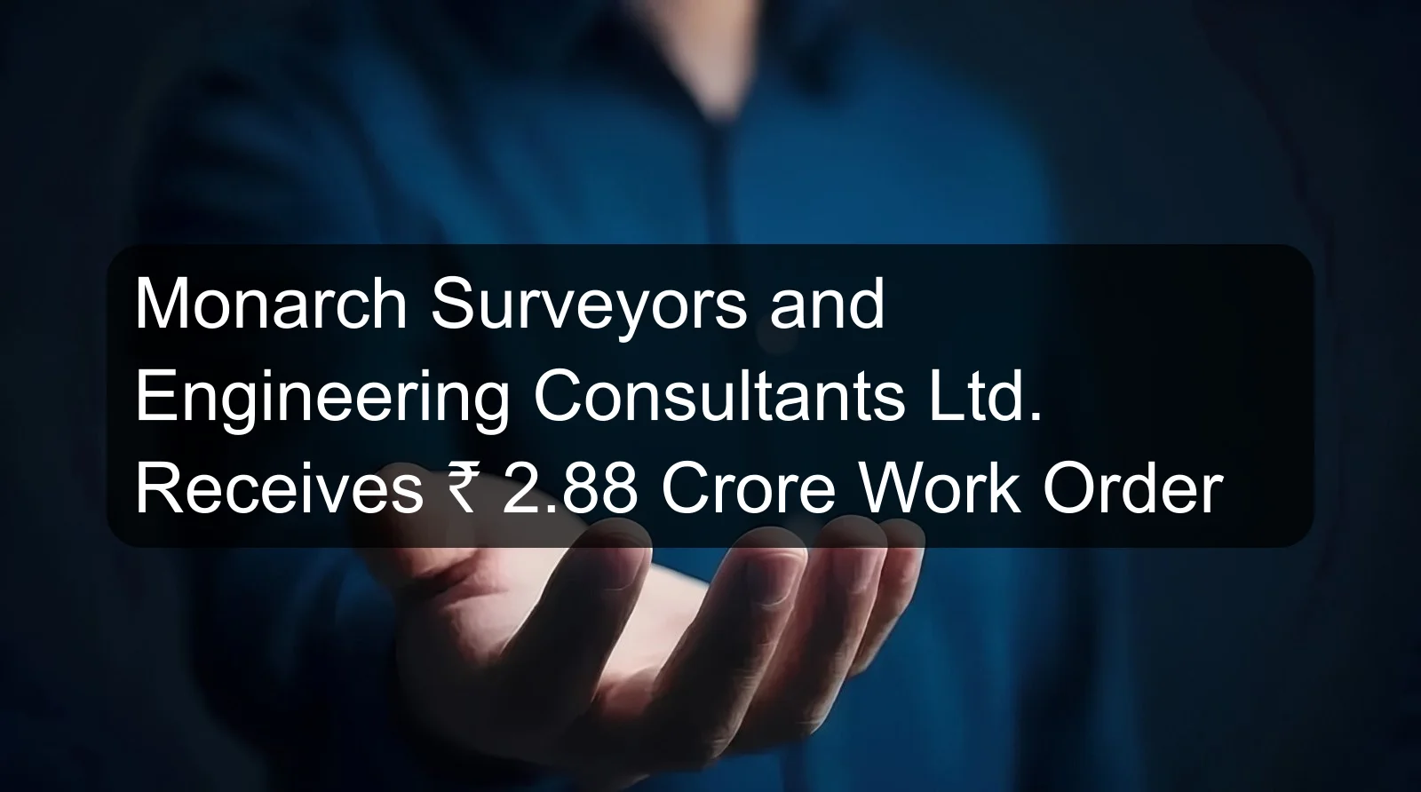 Monarch Surveyors and Engineering Consultants Ltd. Receives Rs. 2.88 Crore Work Order