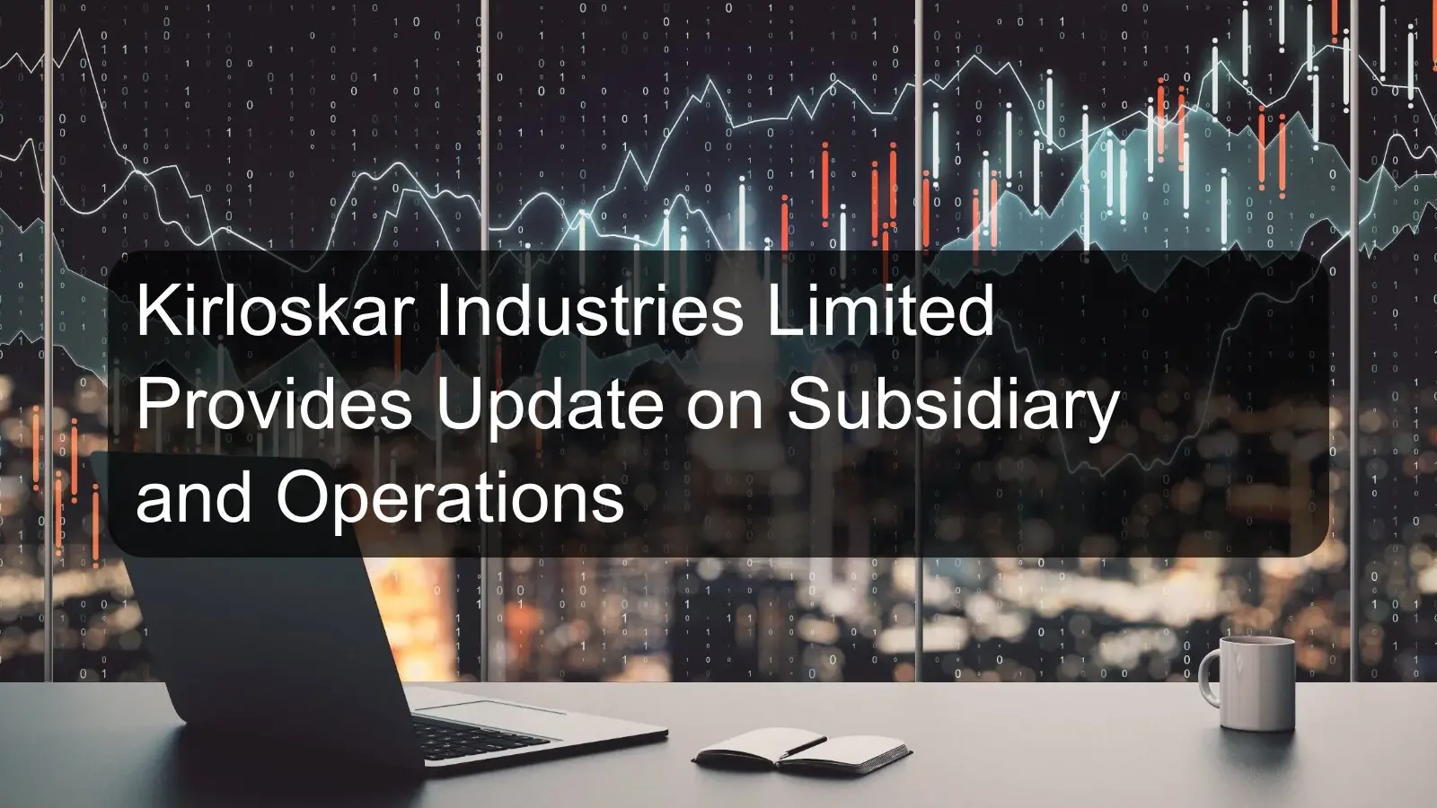 Kirloskar Industries Limited Provides Update on Subsidiary and Operations