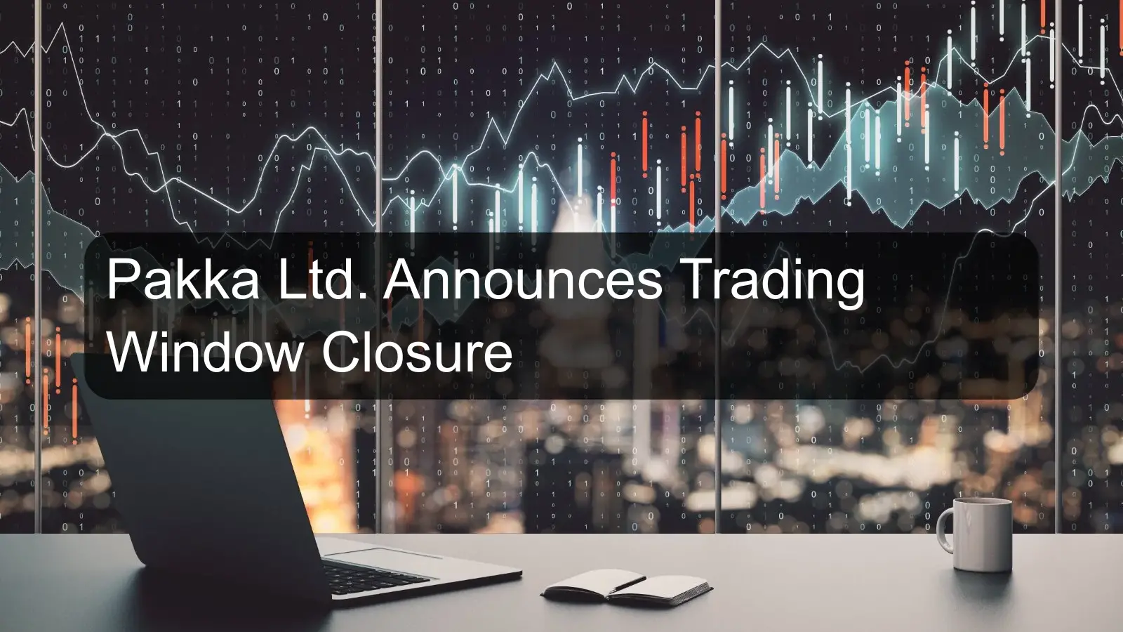 Pakka Ltd. Announces Trading Window Closure Pakka Ltd. Announces Trading Window Closure