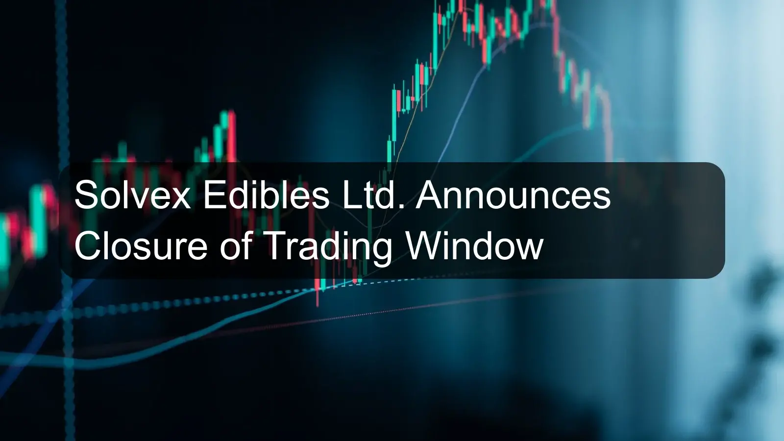 Solvex Edibles Ltd. Announces Closure of Trading Window