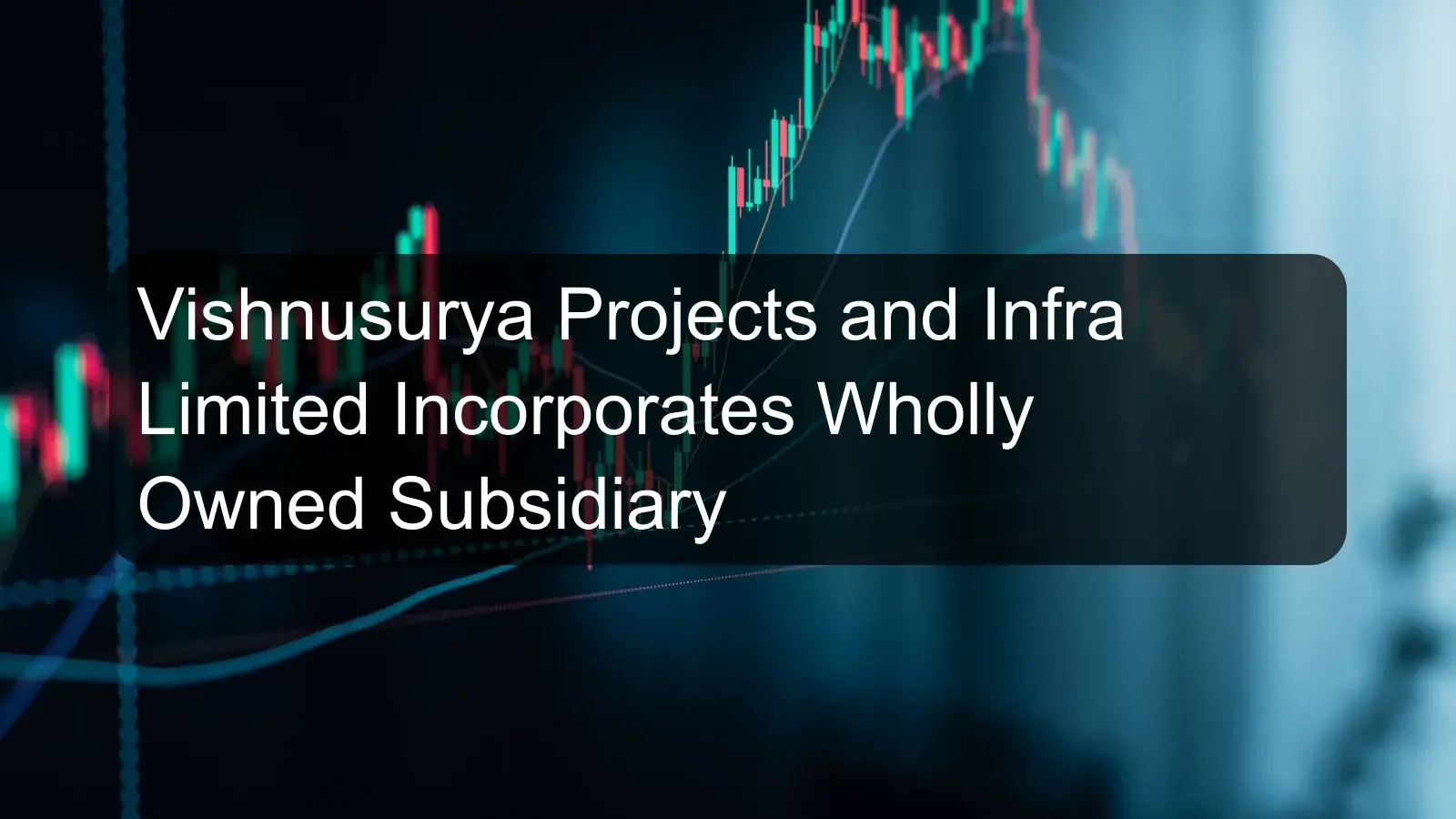 Vishnusurya Projects and Infra Limited Incorporates Wholly Owned Subsidiary