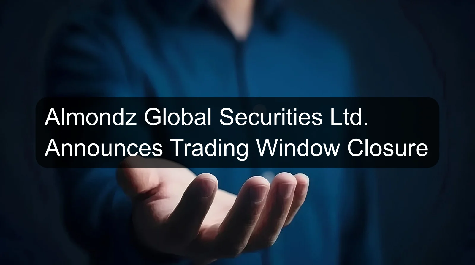 Almondz Global Securities Ltd. Announces Trading Window Closure