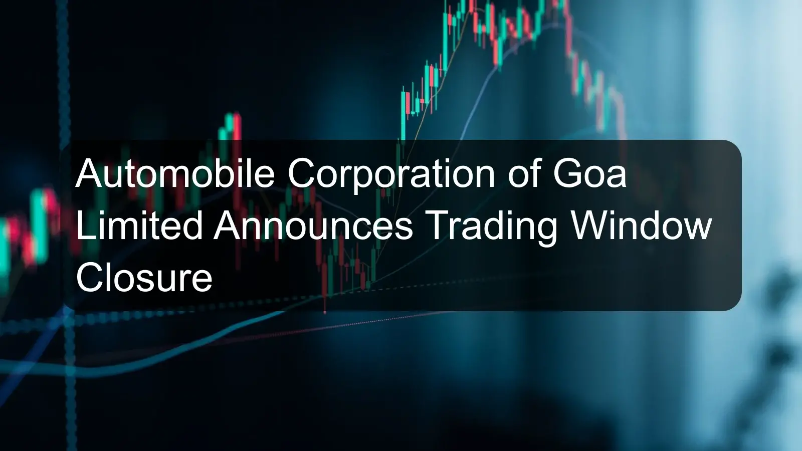 Automobile Corporation of Goa Limited Announces Trading Window Closure