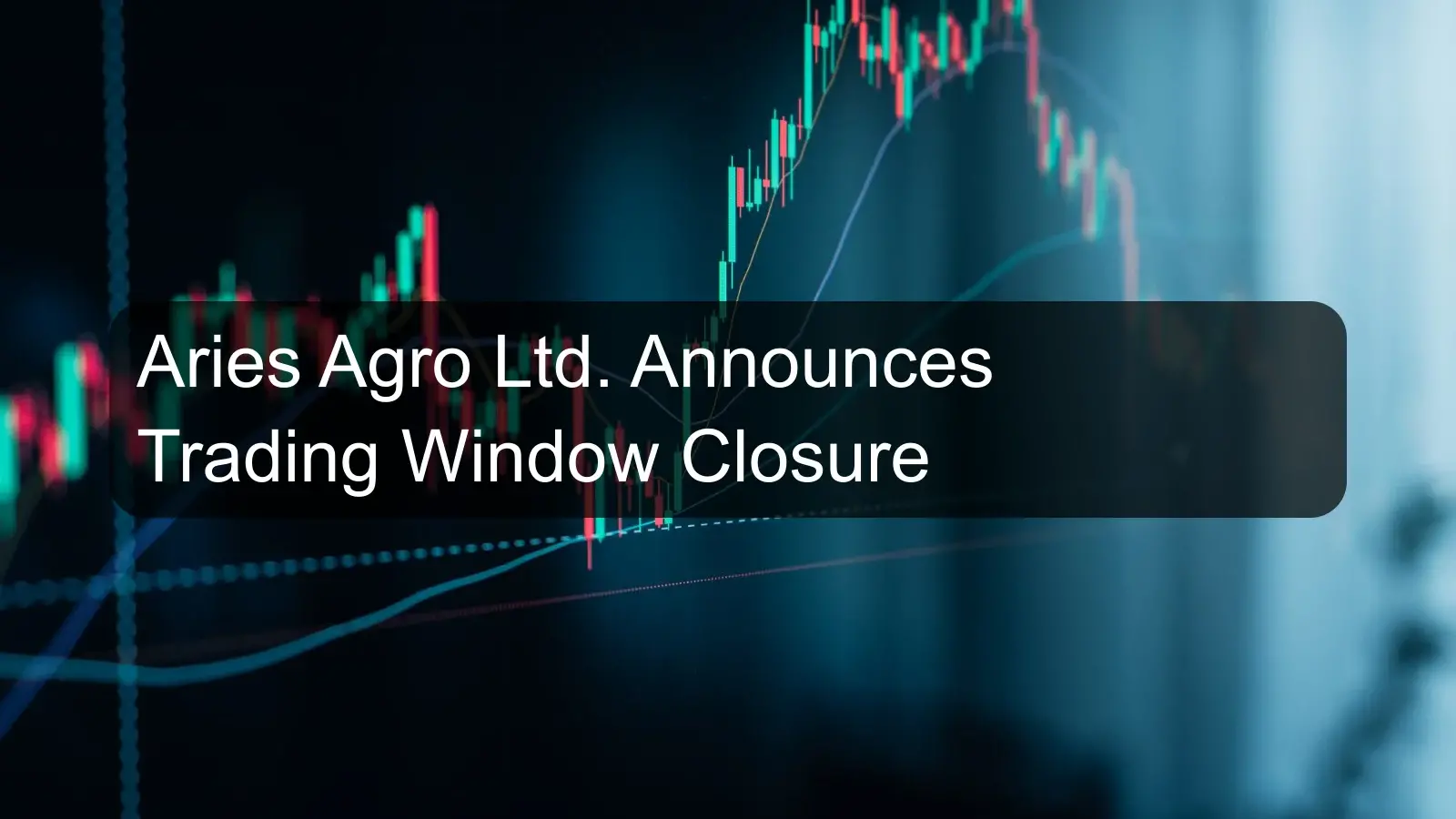 Aries Agro Ltd. Announces Trading Window Closure Aries Agro Ltd. Announces Trading Window Closure
