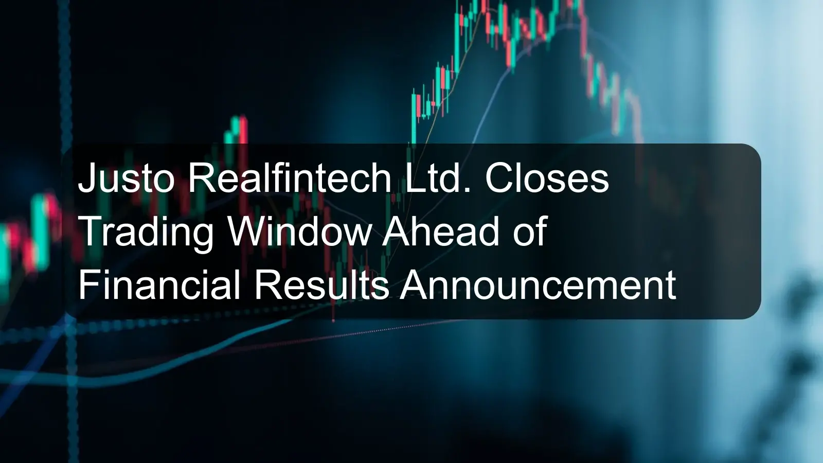Justo Realfintech Ltd. Closes Trading Window Ahead of Financial Results Announcement Justo Realfintech Ltd. Closes Trading Window Ahead of Financial Results Announcement