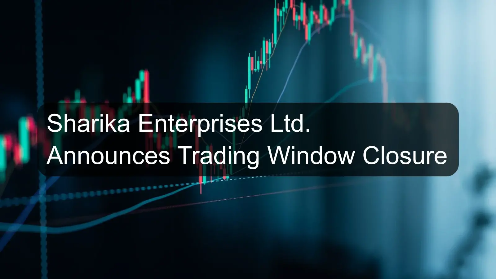 Sharika Enterprises Ltd. Announces Trading Window Closure Sharika Enterprises Ltd. Announces Trading Window Closure