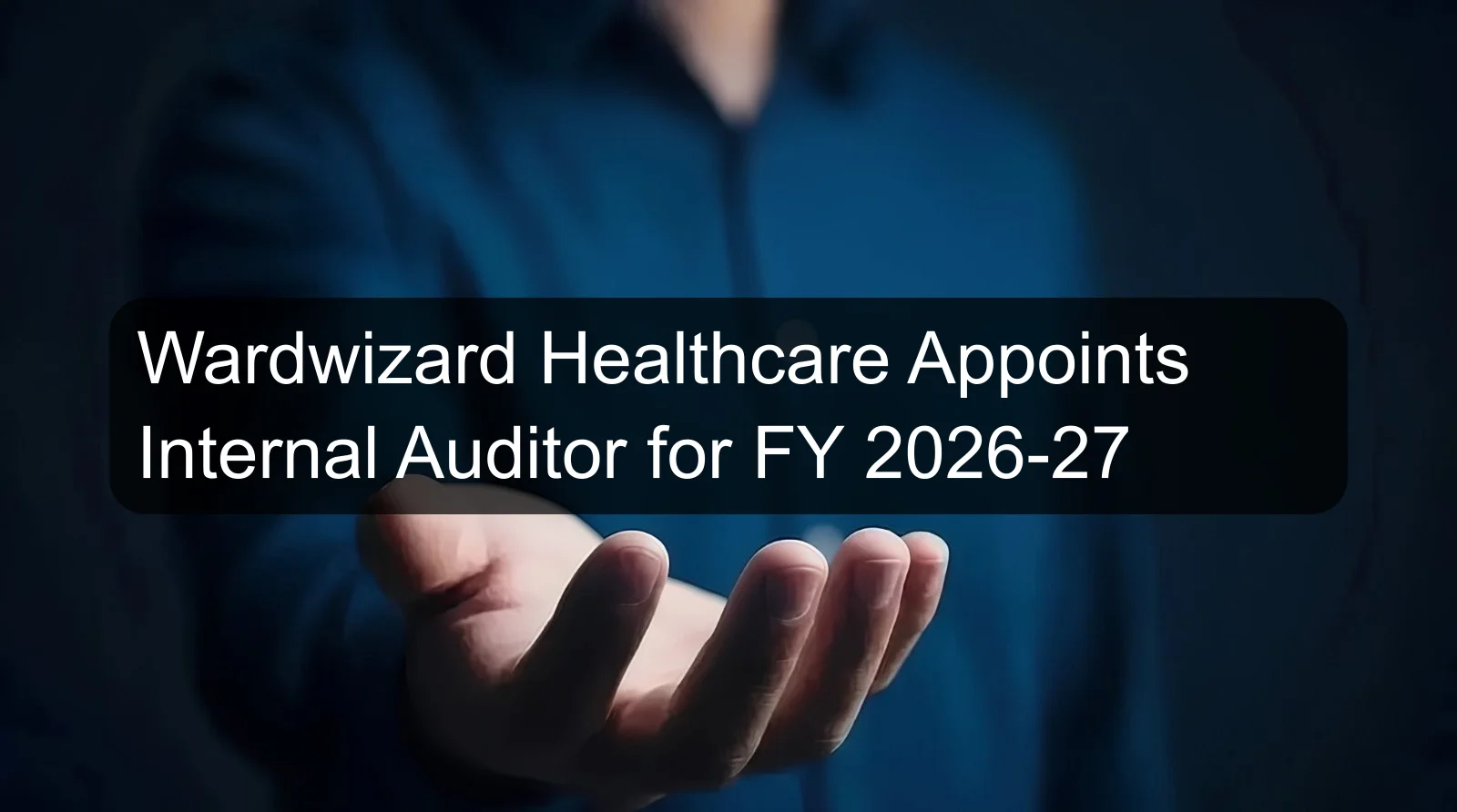 Wardwizard Healthcare Appoints Internal Auditor for FY 2026-27