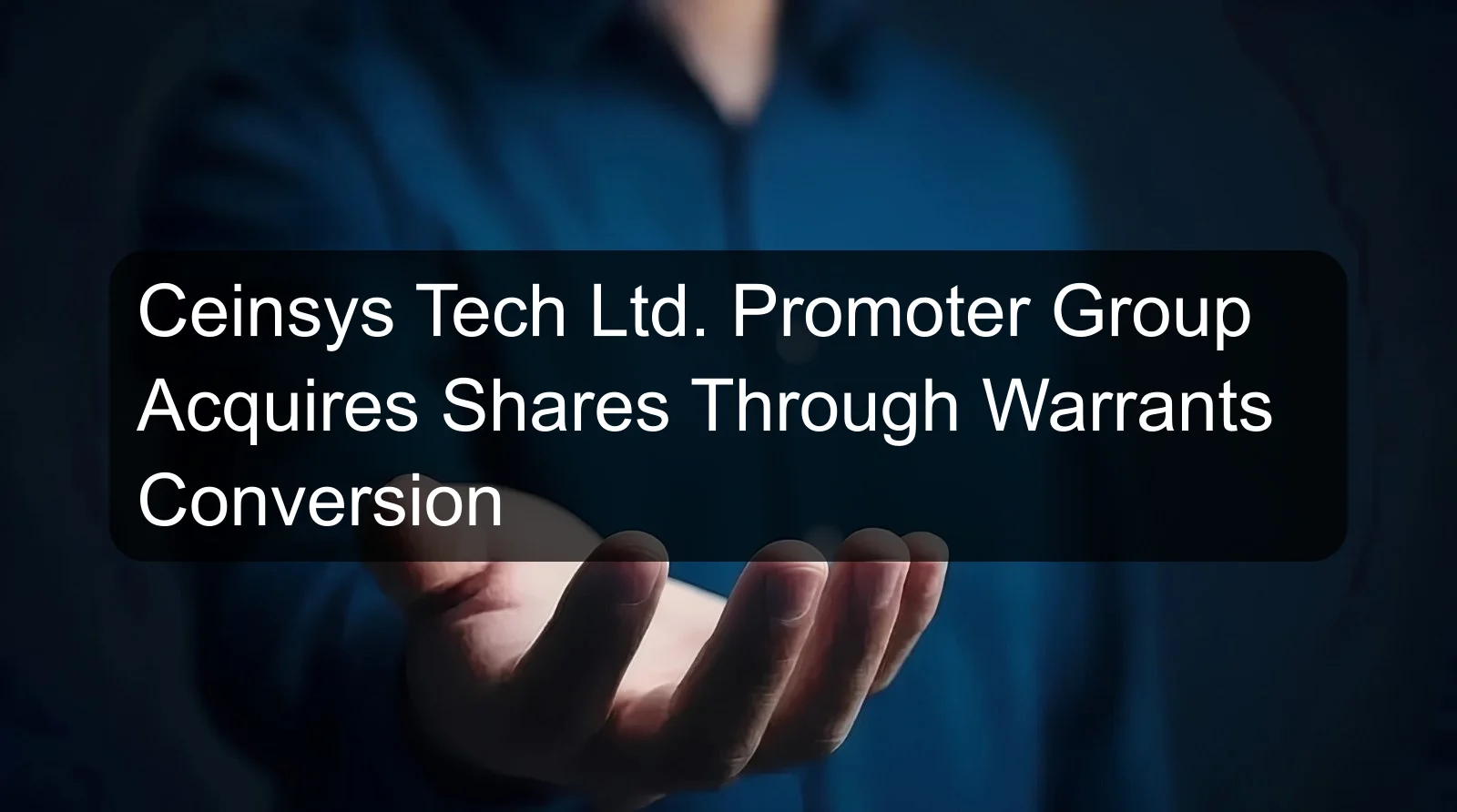 Ceinsys Tech Ltd. Promoter Group Acquires Shares Through Warrants Conversion
