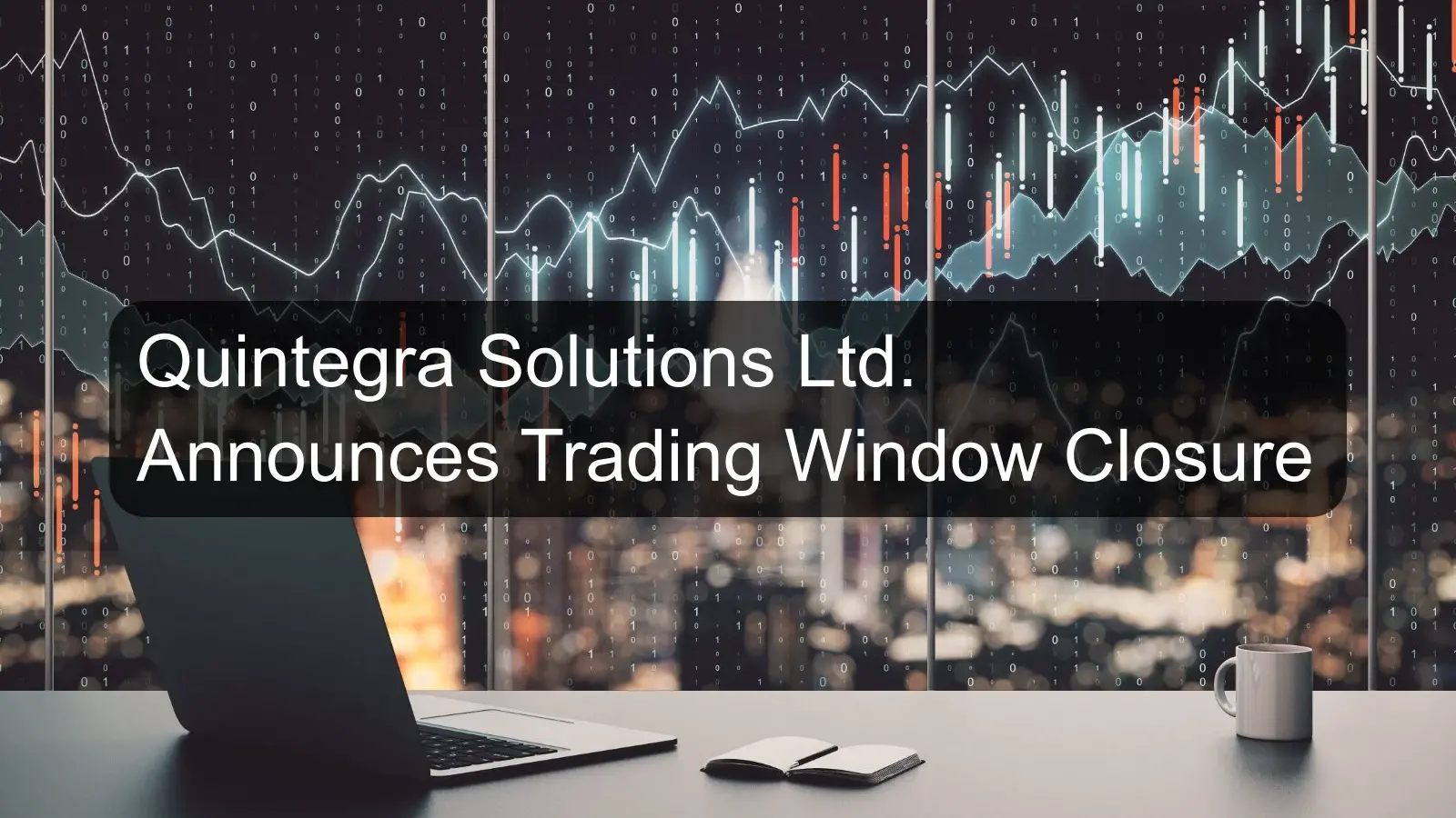 Quintegra Solutions Ltd. Announces Trading Window Closure