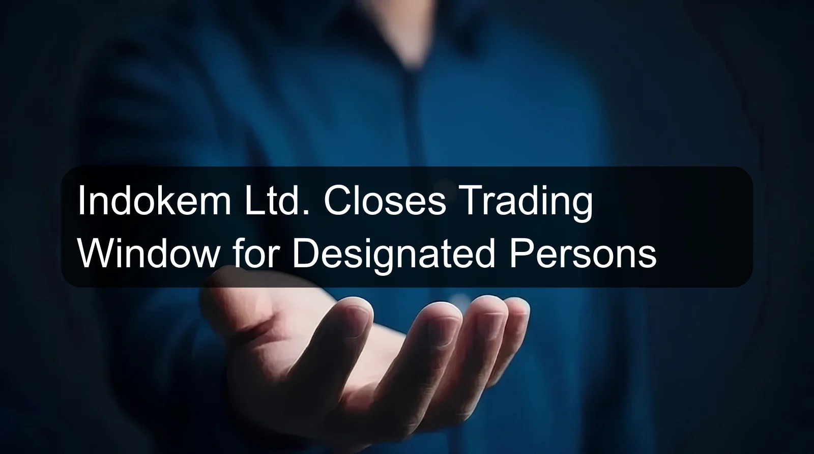 Indokem Ltd. Closes Trading Window for Designated Persons