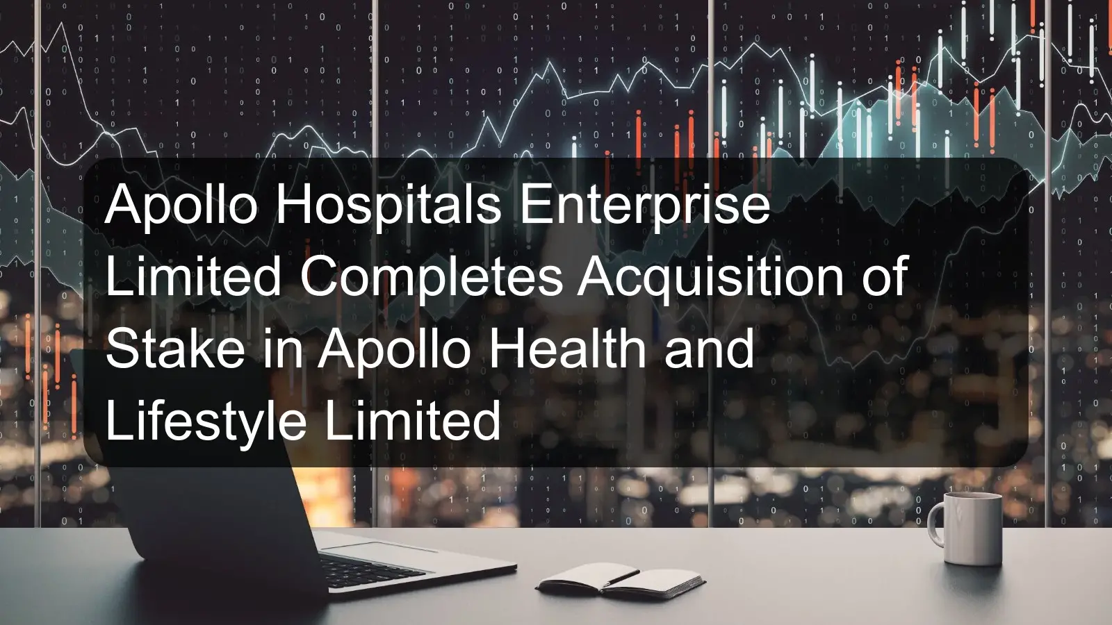 Apollo Hospitals Enterprise Limited Completes Acquisition of Stake in Apollo Health and Lifestyle Limited