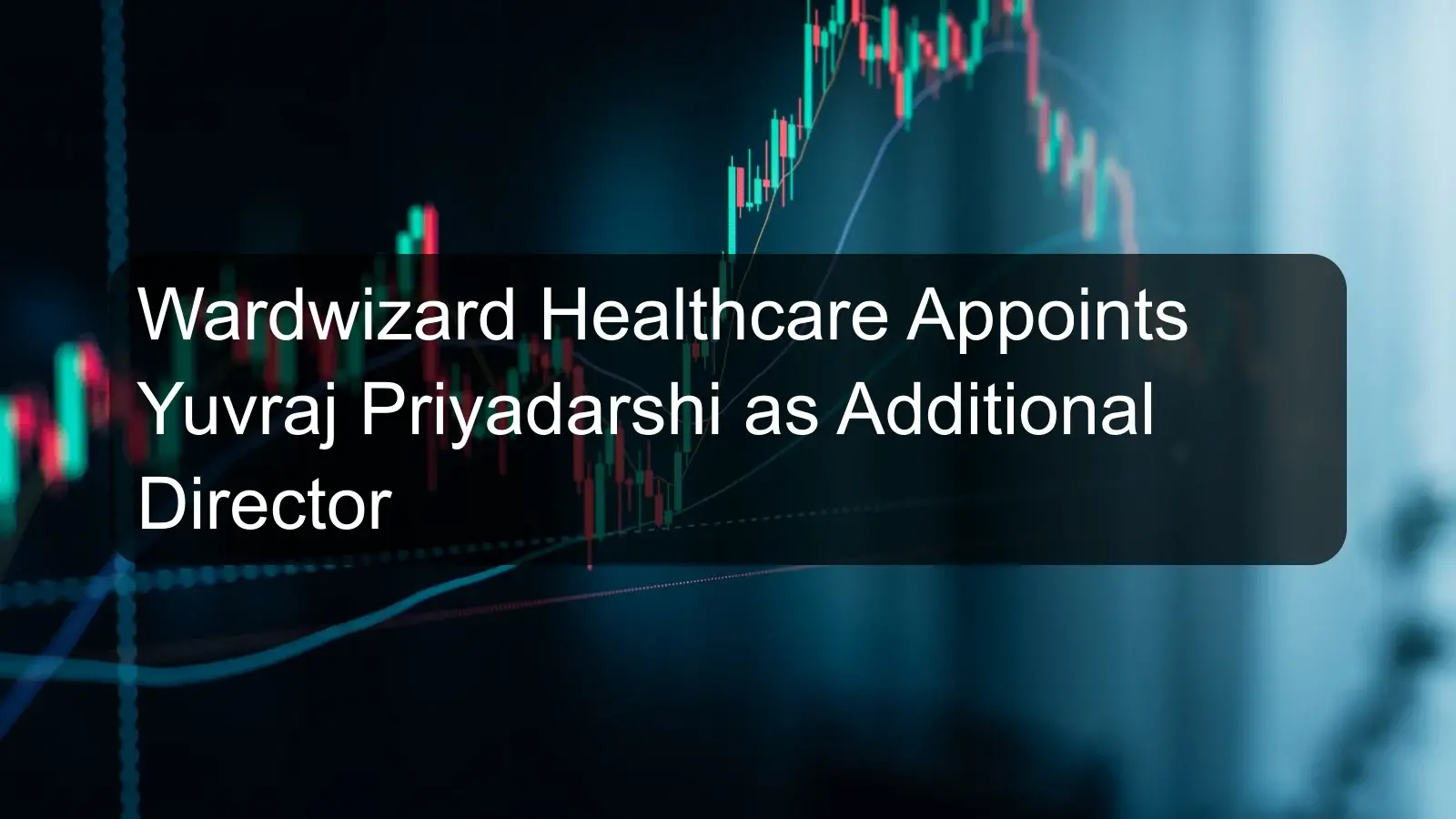 Wardwizard Healthcare Appoints Yuvraj Priyadarshi as Additional Director