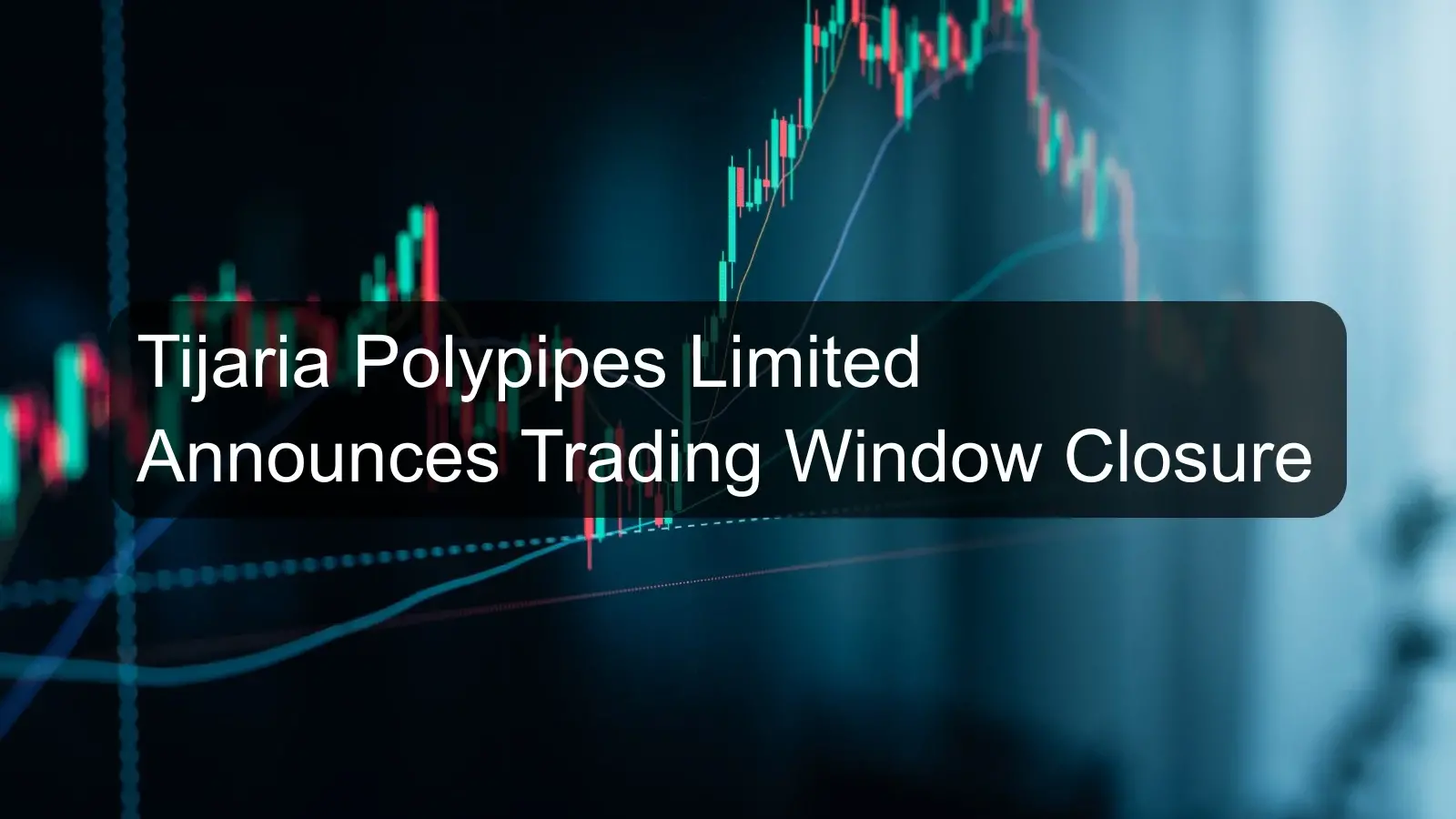 Tijaria Polypipes Limited Announces Trading Window Closure