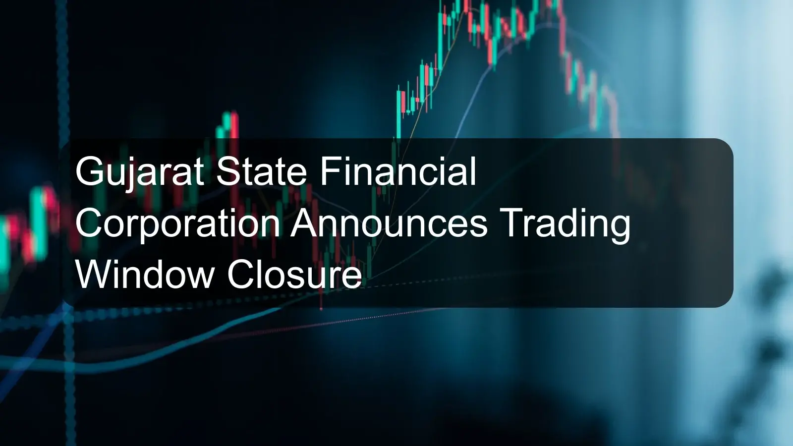 Gujarat State Financial Corporation Announces Trading Window Closure