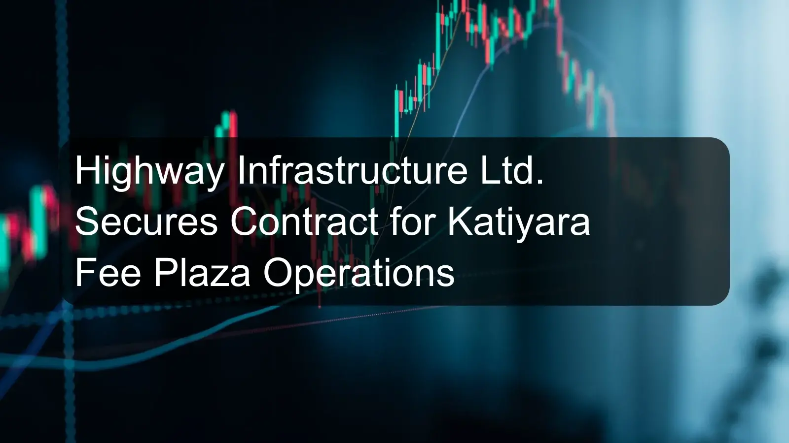 Highway Infrastructure Ltd. Secures Contract for Katiyara Fee Plaza Operations