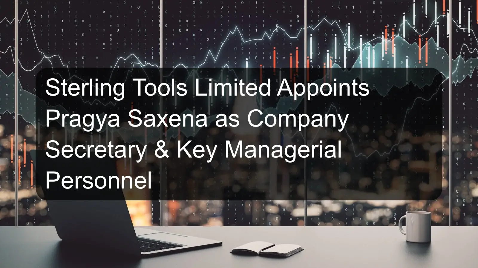 Sterling Tools Limited Appoints Pragya Saxena as Company Secretary & Key Managerial Personnel Sterling Tools Limited Appoints Pragya Saxena as Company Secretary & Key Managerial Personnel