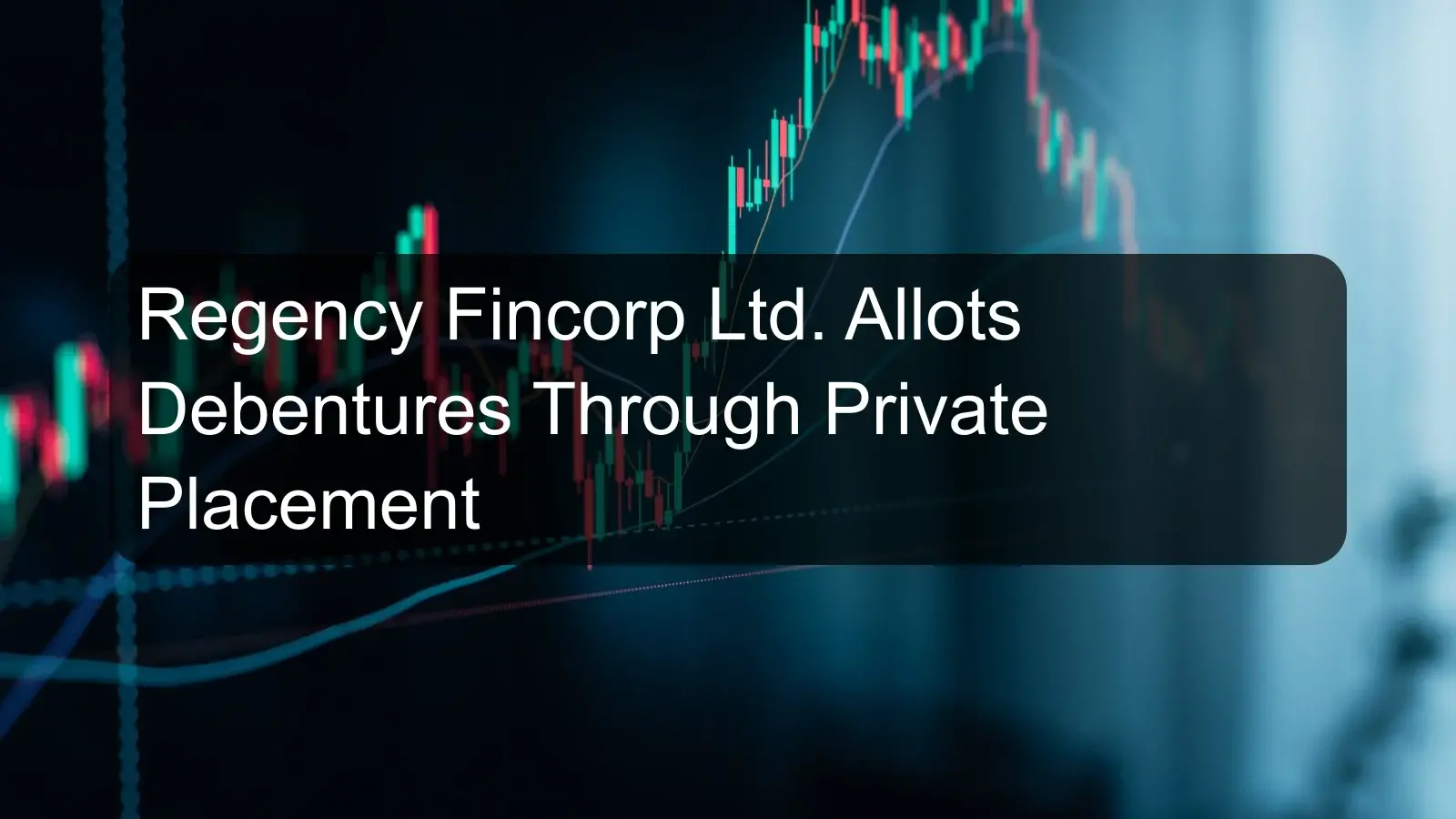 Regency Fincorp Ltd. Allots Debentures Through Private Placement