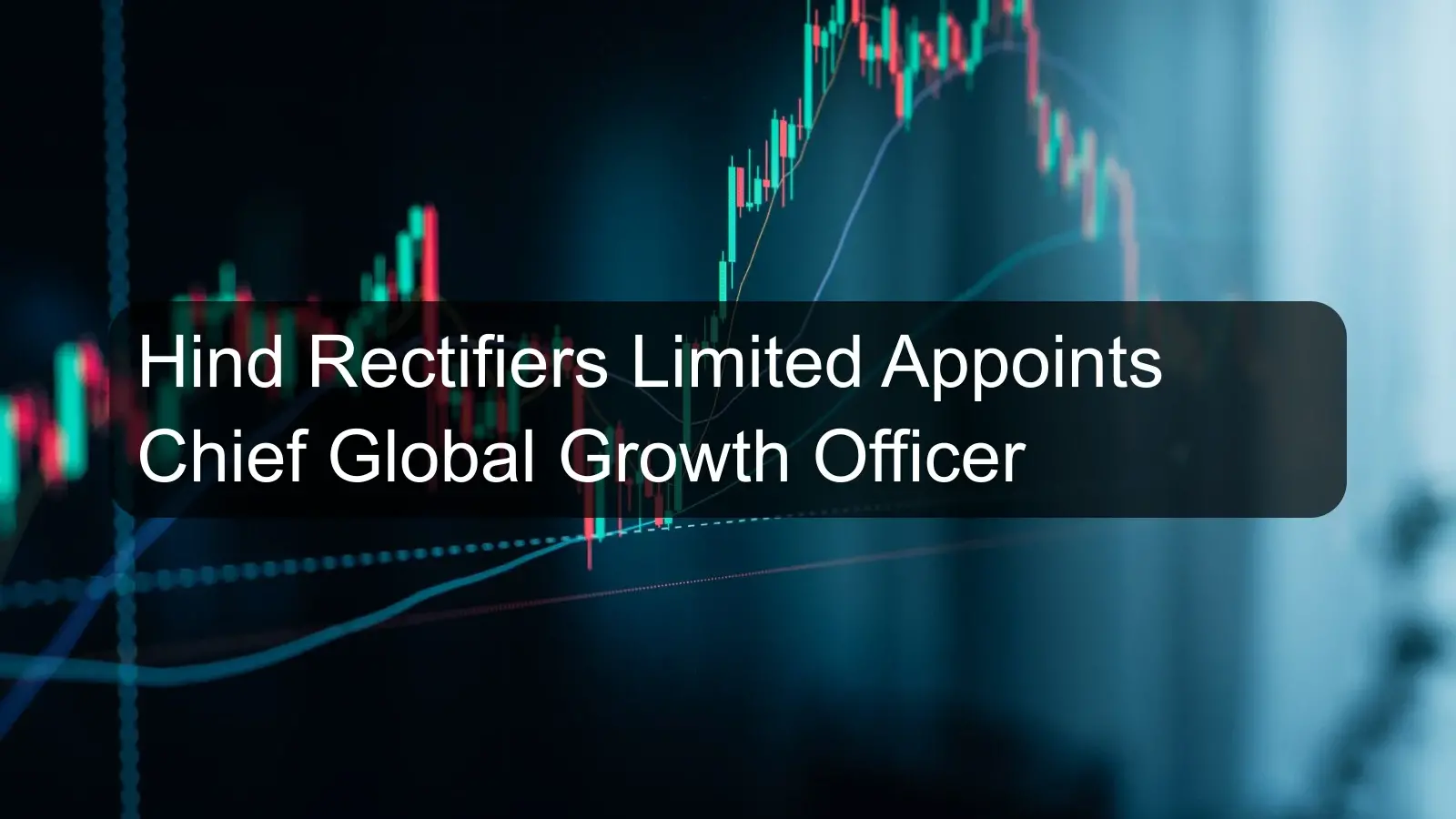 Hind Rectifiers Limited Appoints Chief Global Growth Officer