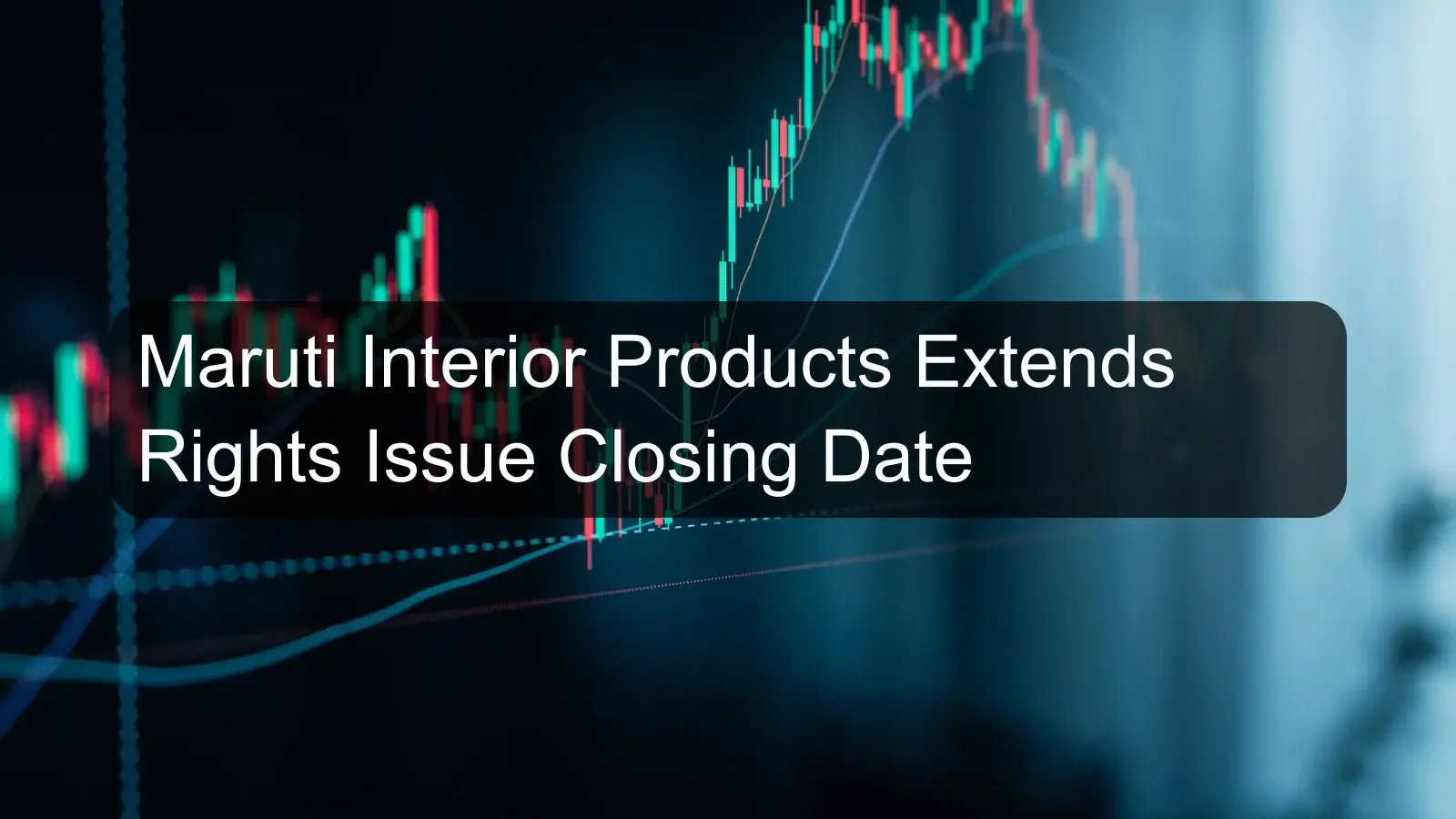 Maruti Interior Products Extends Rights Issue Closing Date