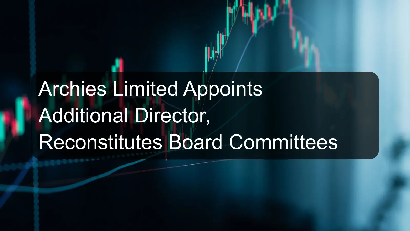Archies Limited Appoints Additional Director, Reconstitutes Board Committees