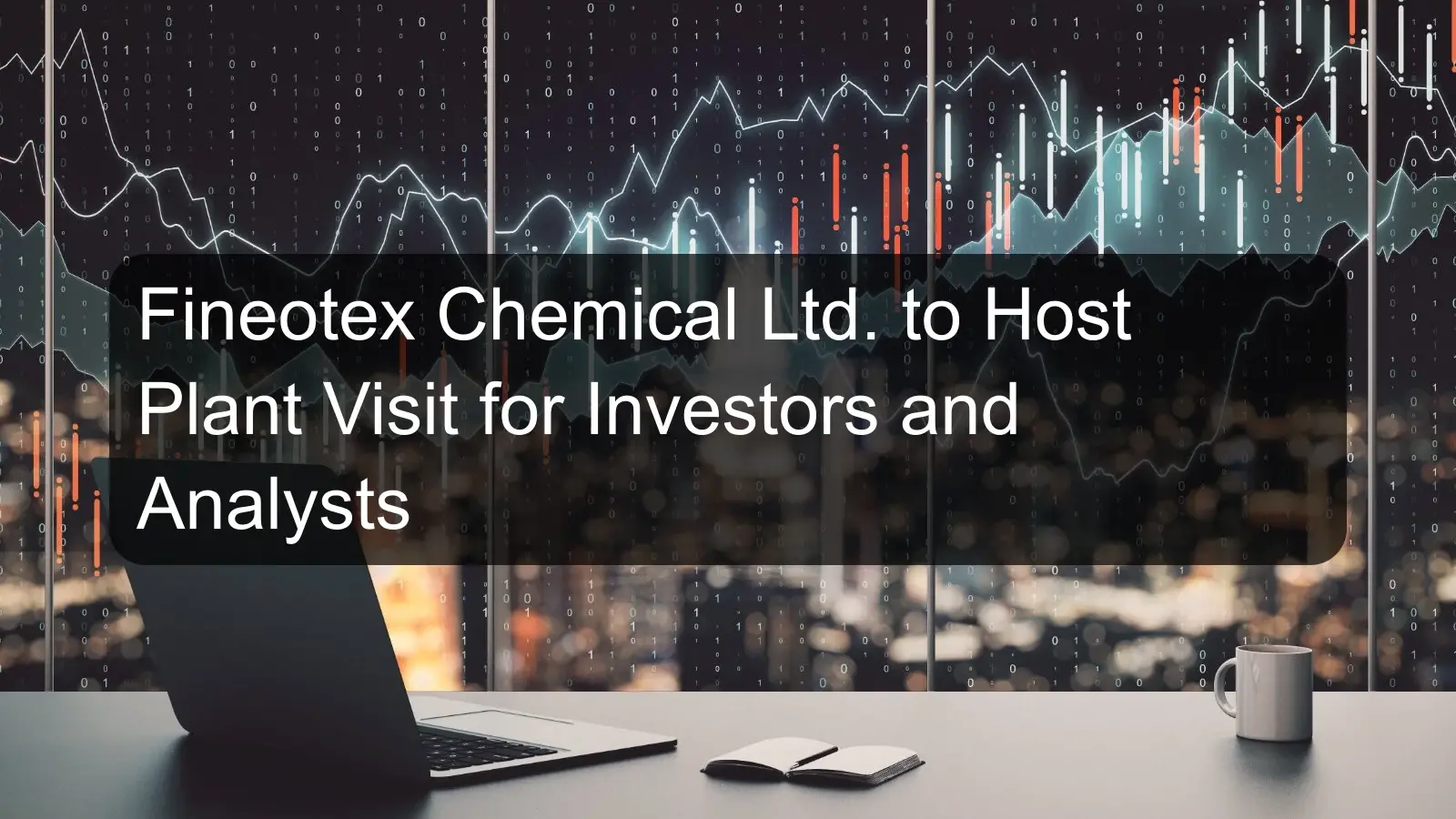 Fineotex Chemical Ltd. to Host Plant Visit for Investors and Analysts