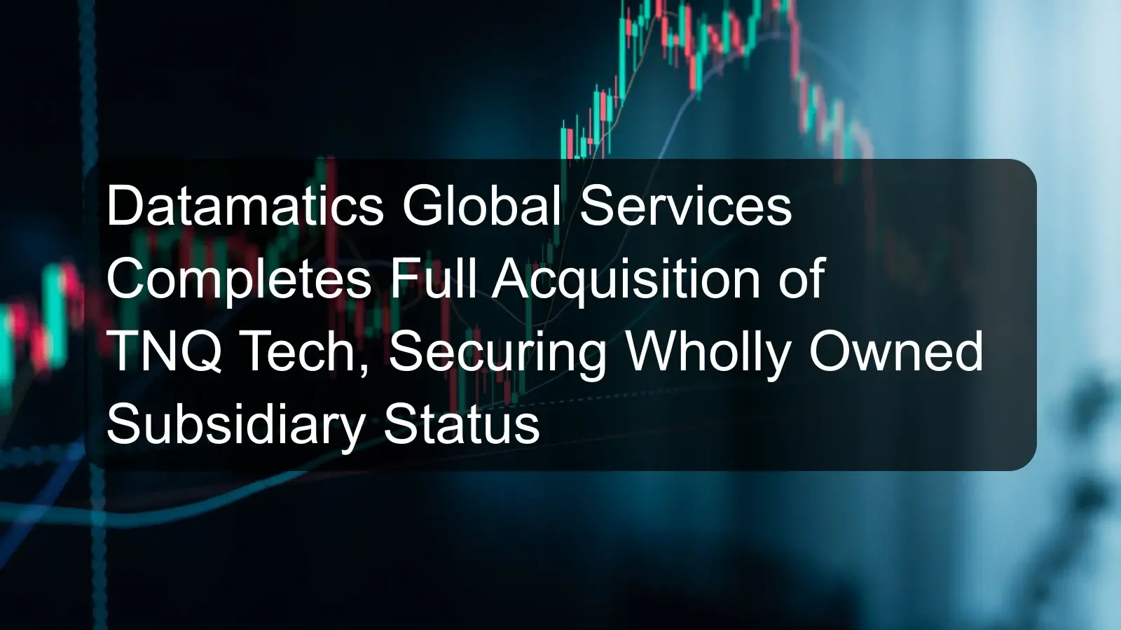 Datamatics Global Services Completes Full Acquisition of TNQ Tech, Securing Wholly Owned Subsidiary Status Datamatics Global Services Completes Full Acquisition of TNQ Tech, Securing Wholly Owned Subsidiary Status