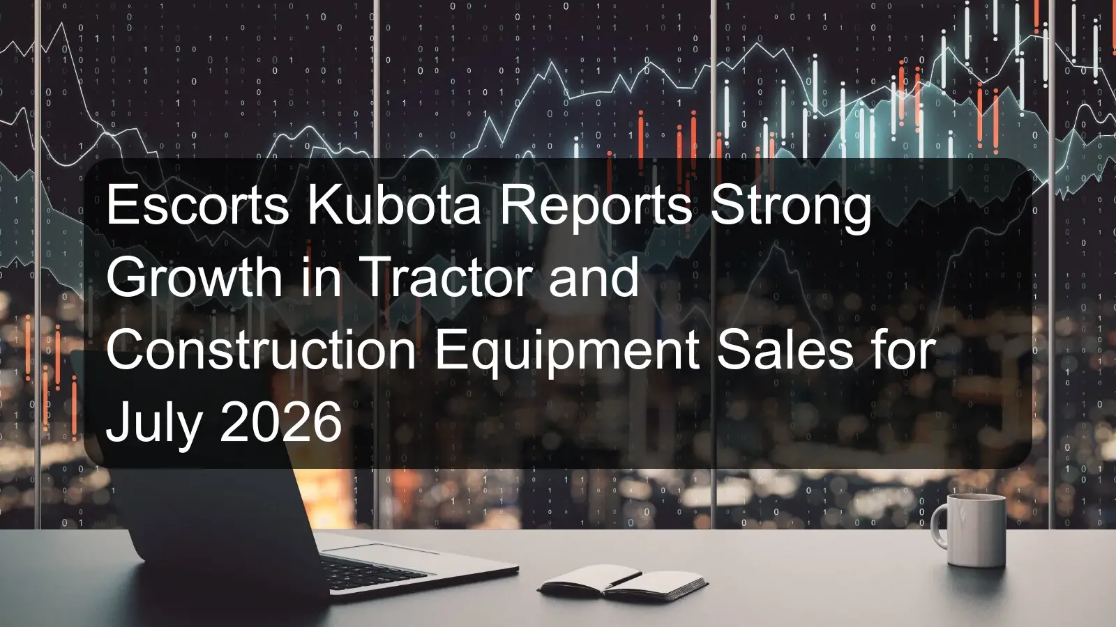 Escorts Kubota Reports Strong Growth in Tractor and Construction Equipment Sales for July 2026