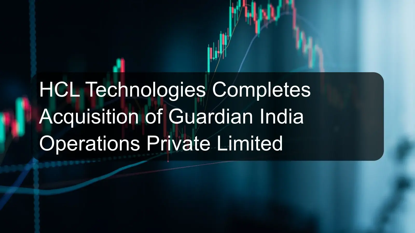HCL Technologies Completes Acquisition of Guardian India Operations Private Limited