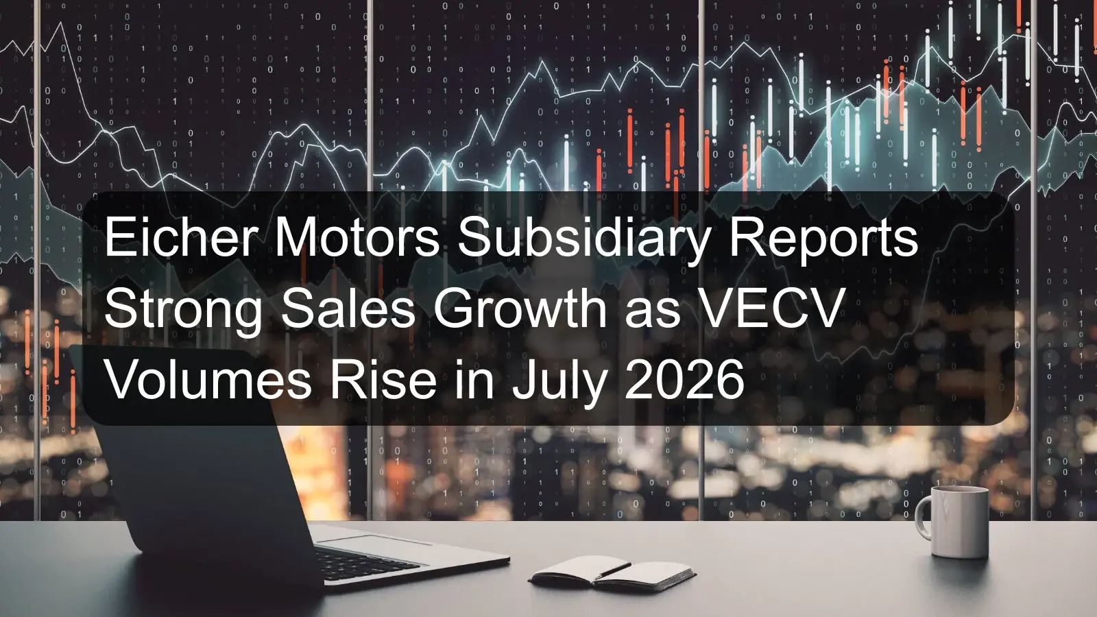 Eicher Motors Subsidiary Reports Strong Sales Growth as VECV Volumes Rise in July 2026 Eicher Motors Subsidiary Reports Strong Sales Growth as VECV Volumes Rise in July 2026