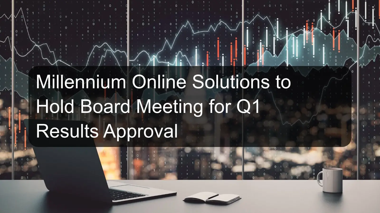 Millennium Online Solutions to Hold Board Meeting for Q1 Results Approval Millennium Online Solutions to Hold Board Meeting for Q1 Results Approval