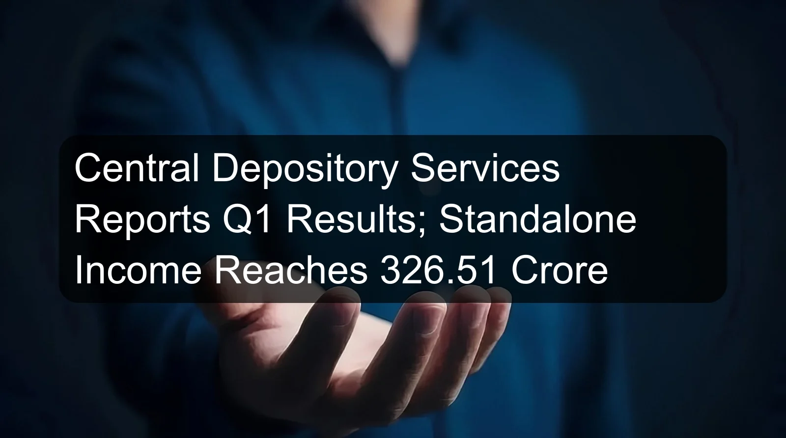 Central Depository Services Reports Q1 Results; Standalone Income Reaches 326.51 Crore Central Depository Services Reports Q1 Results; Standalone Income Reaches 326.51 Crore