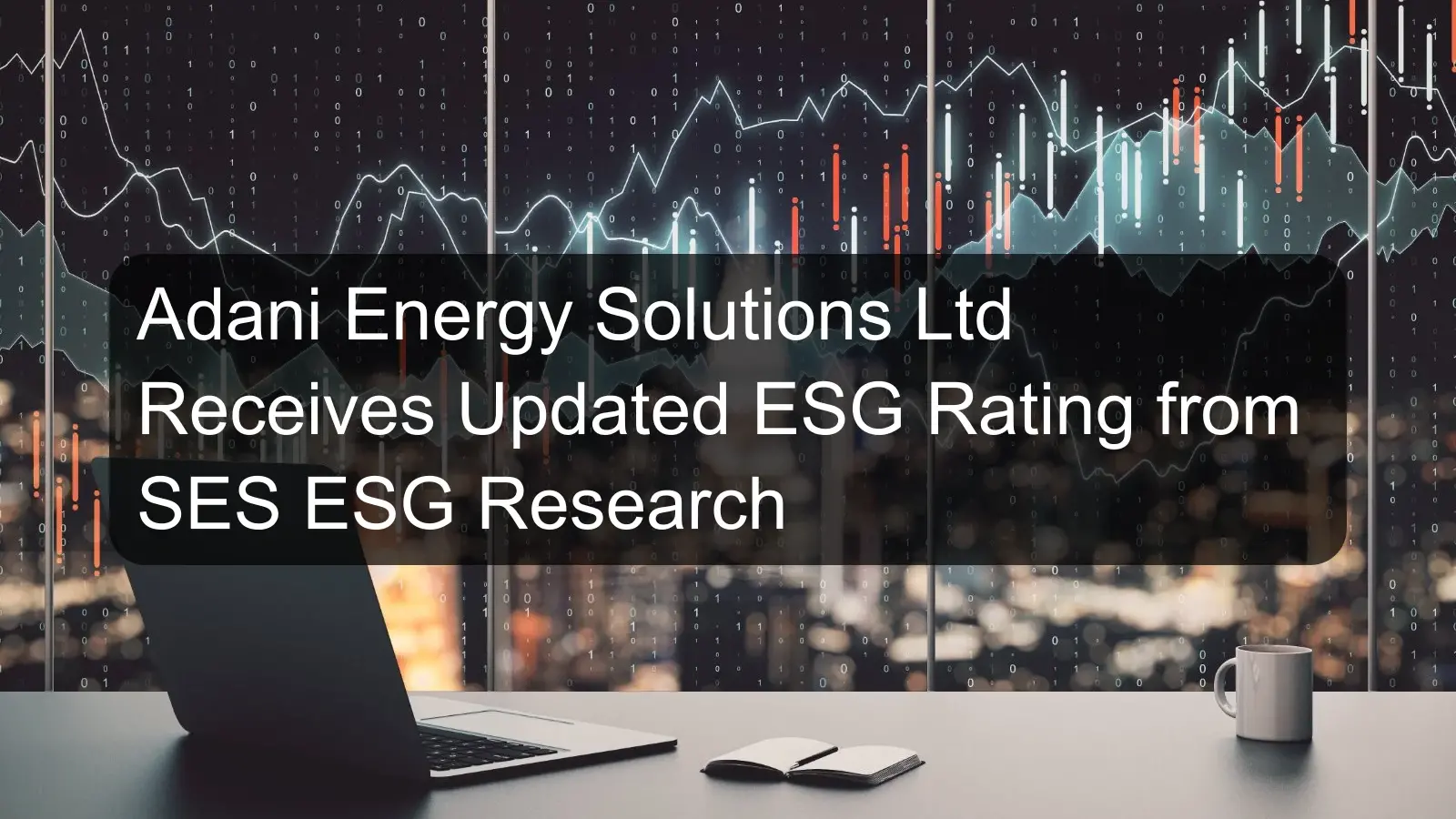 Adani Energy Solutions Ltd Receives Updated ESG Rating from SES ESG Research