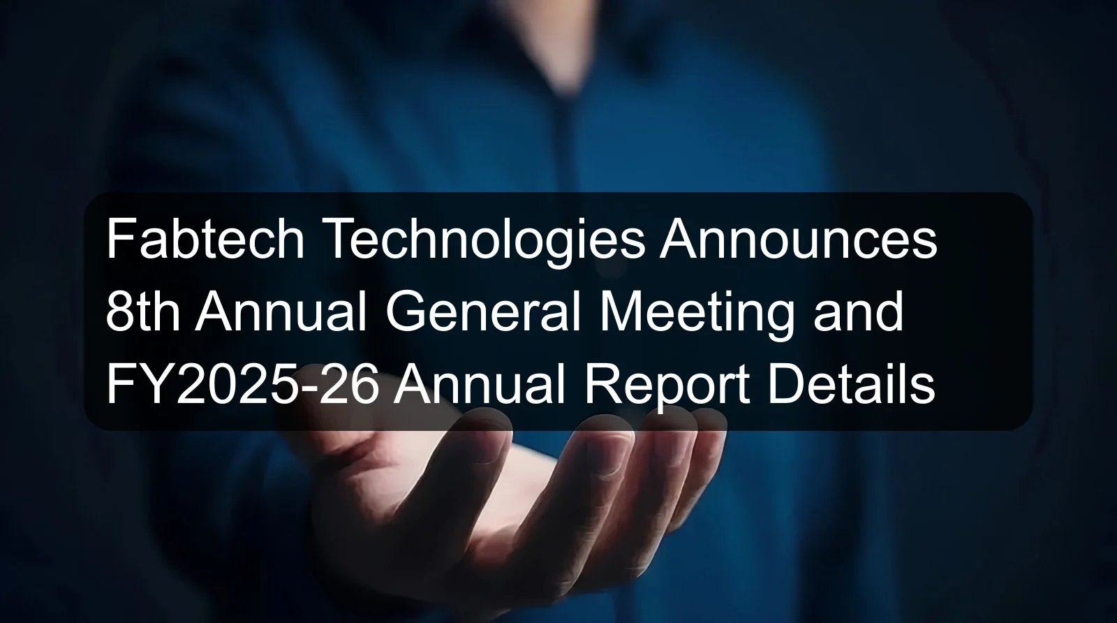 Fabtech Technologies Announces 8th Annual General Meeting and FY2025-26 Annual Report Details