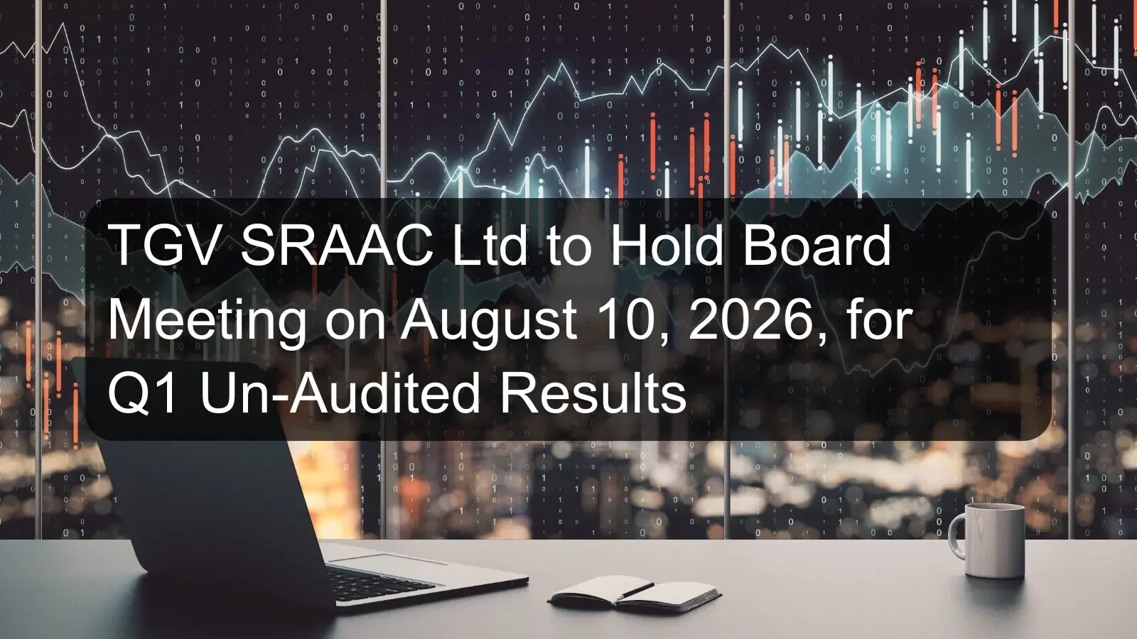 TGV SRAAC Ltd to Hold Board Meeting on August 10, 2026, for Q1 Un-Audited Results